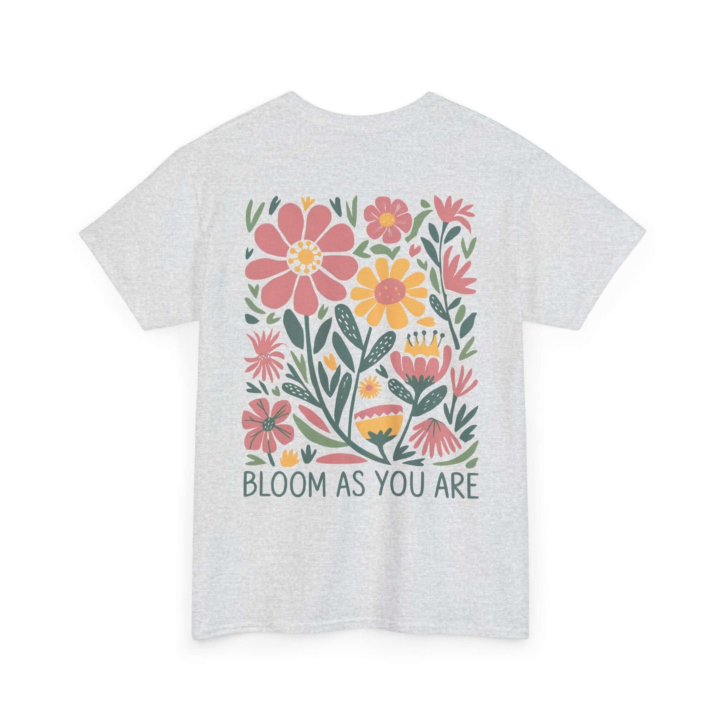 Bloom As You Are - Inspirational Floral T-Shirt