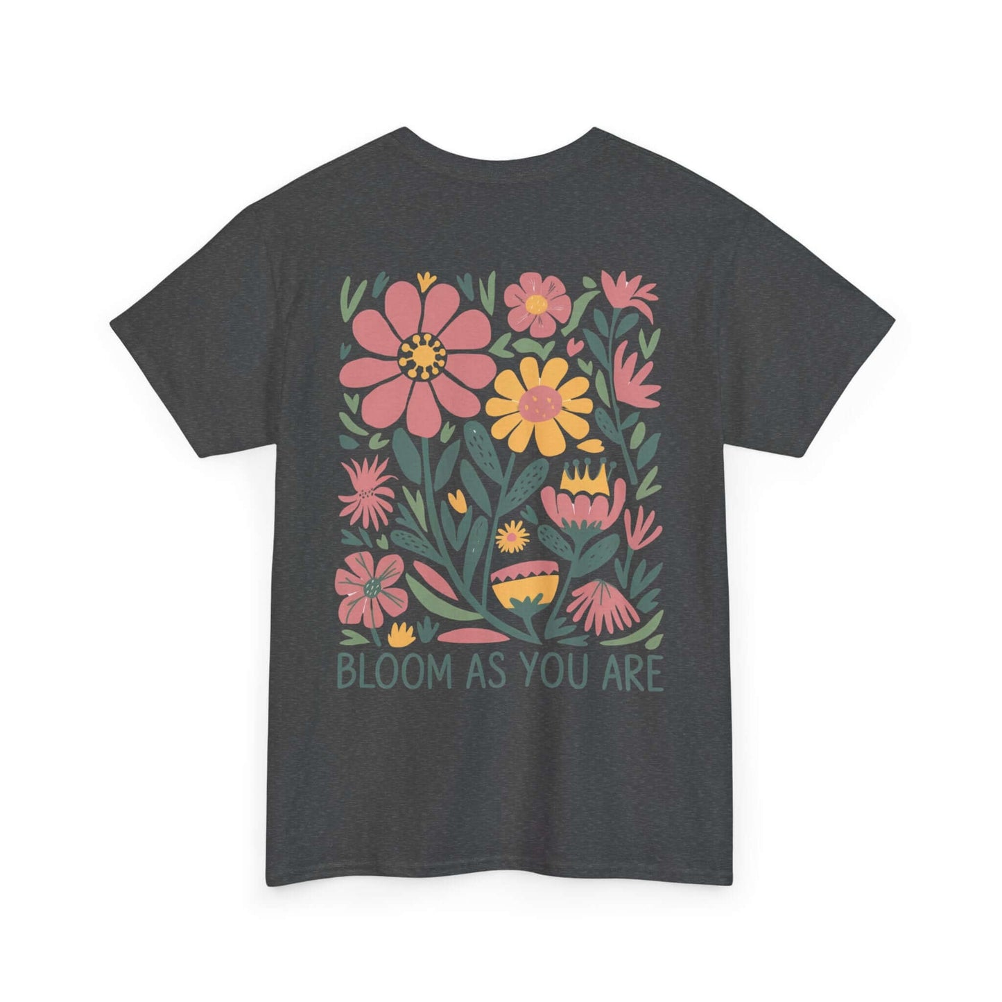 Bloom As You Are - Inspirational Floral T-Shirt