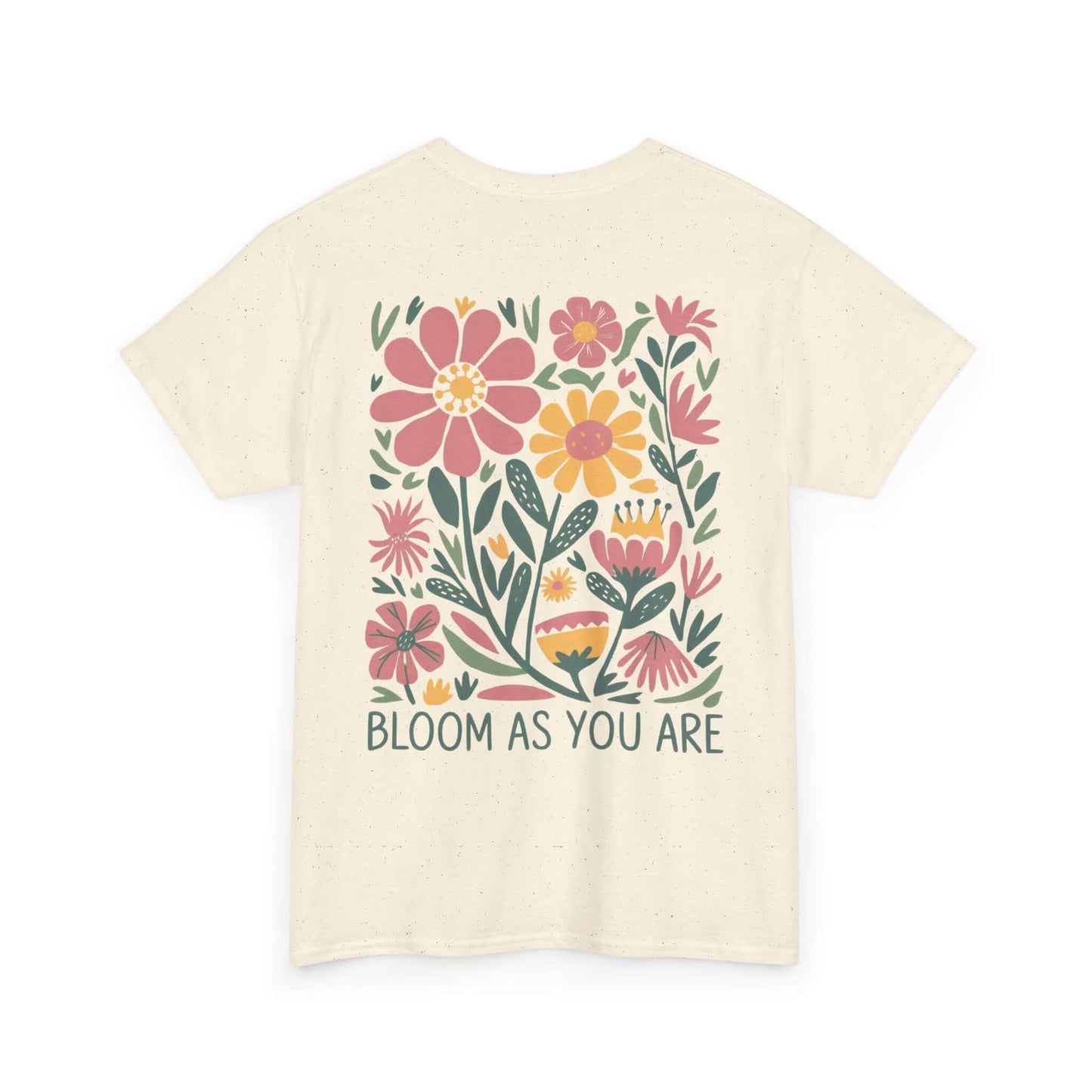 Bloom As You Are - Inspirational Floral T-Shirt