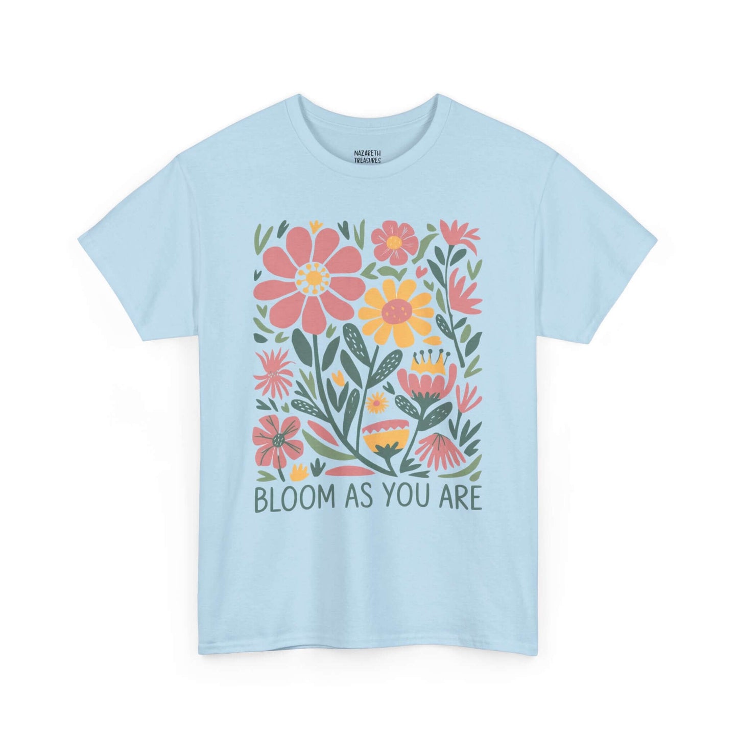 Bloom As You Are - Inspirational Floral T-Shirt