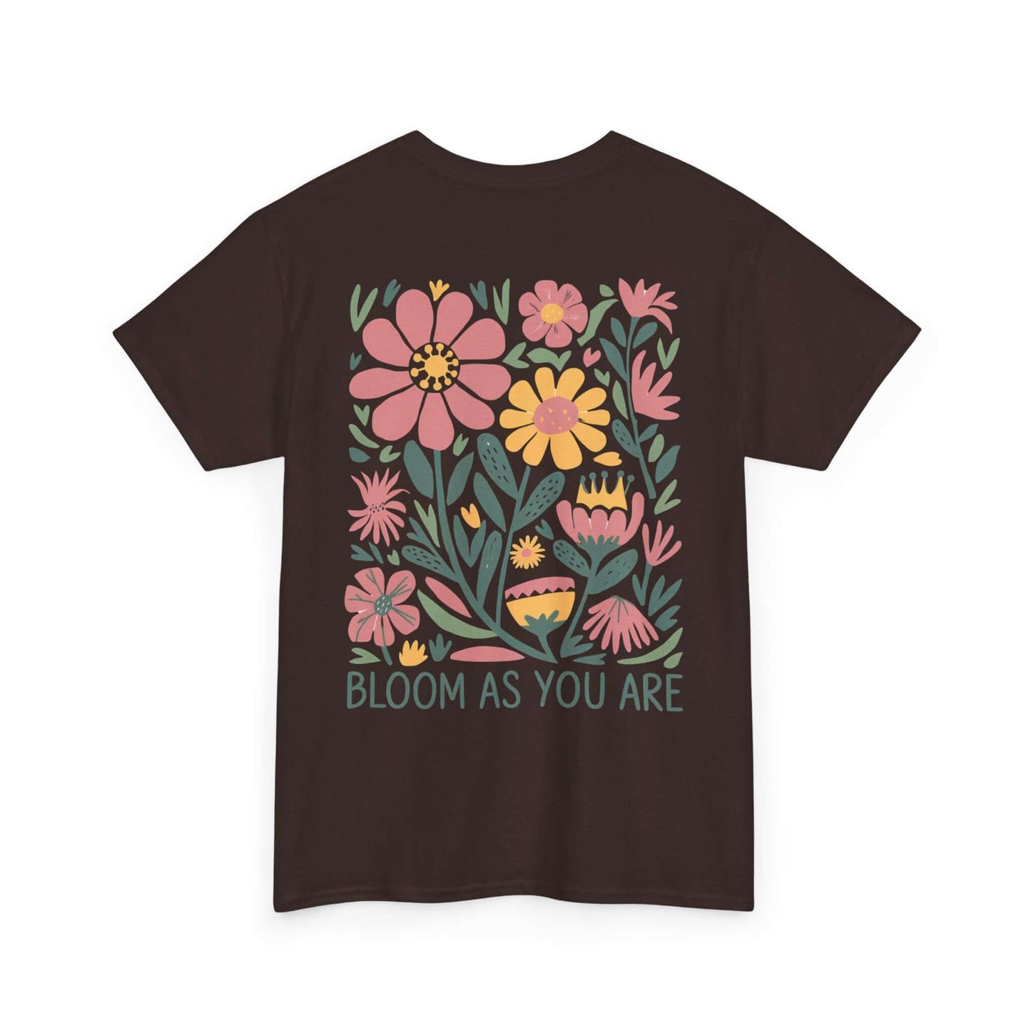 Bloom As You Are - Inspirational Floral T-Shirt