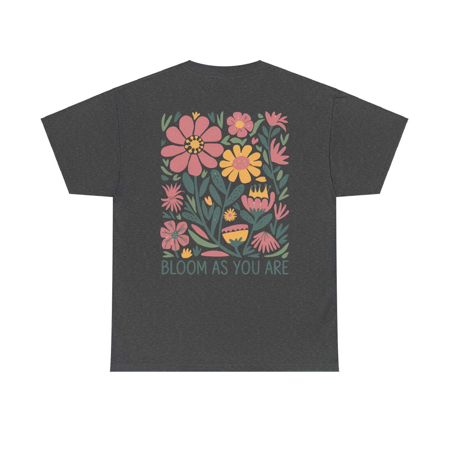 Bloom As You Are - Inspirational Floral T-Shirt