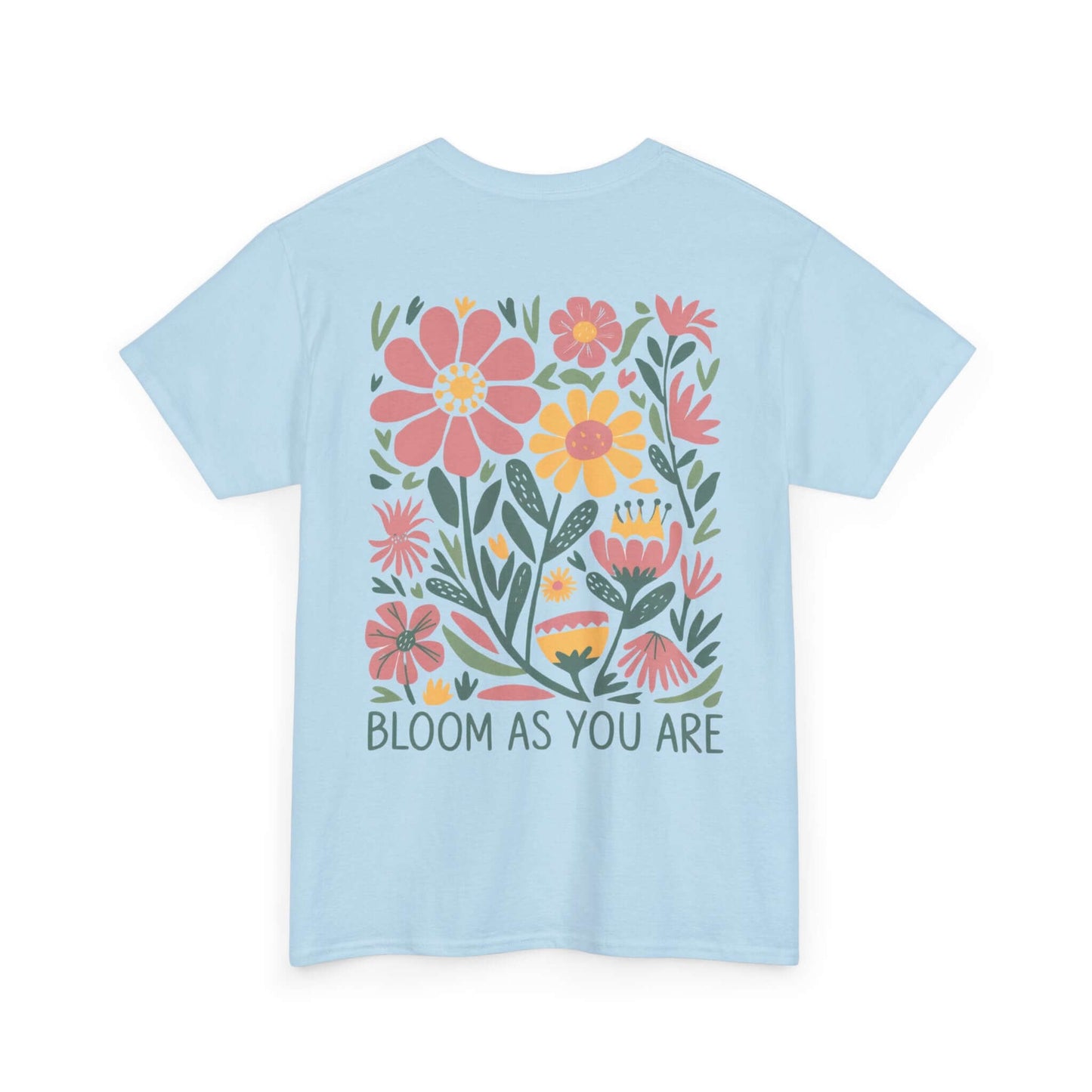 Bloom As You Are - Inspirational Floral T-Shirt