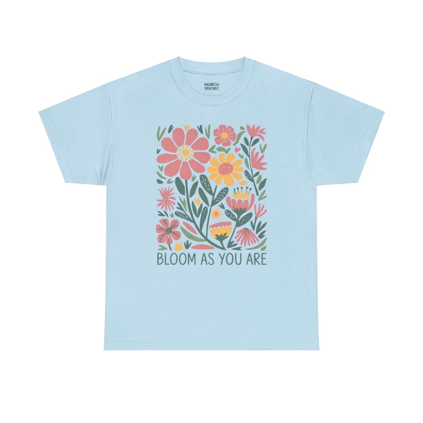 Bloom As You Are - Inspirational Floral T-Shirt