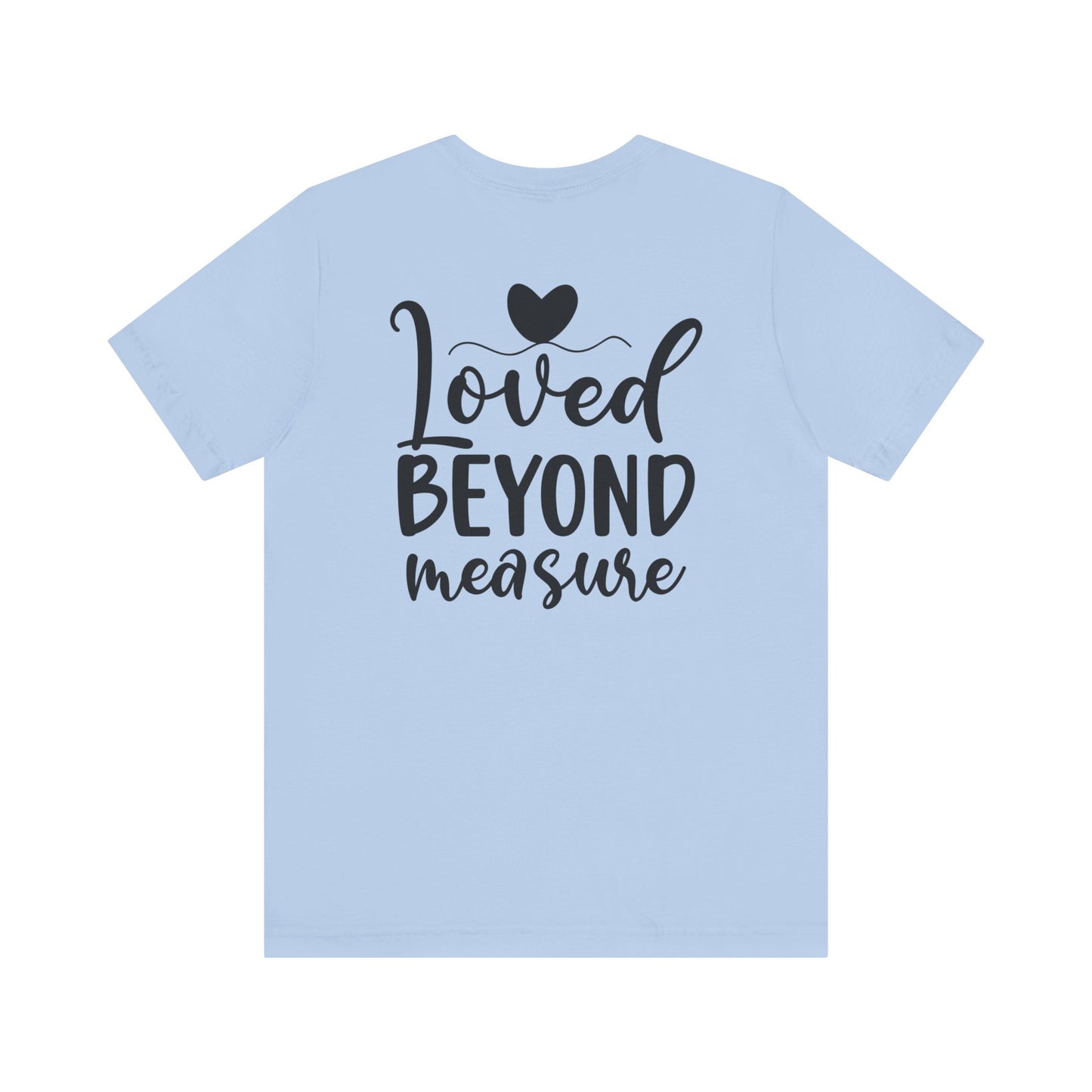 Loved Beyond Measure - Unisex T-Shirt - T-Shirt - Nazareth Treasures