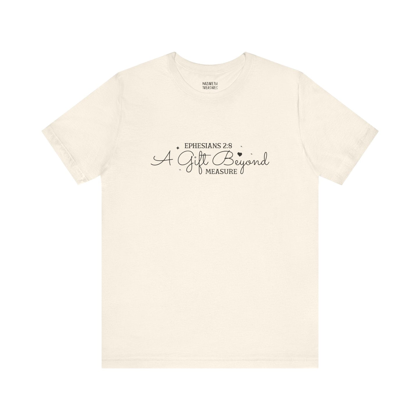 A Gift Beyond Measure - Ephesians 2:8 - Unisex T-Shirt - Nazareth Treasures