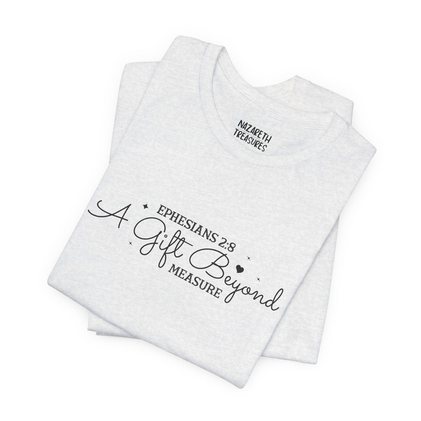 A Gift Beyond Measure - Ephesians 2:8 - Unisex T-Shirt - Nazareth Treasures