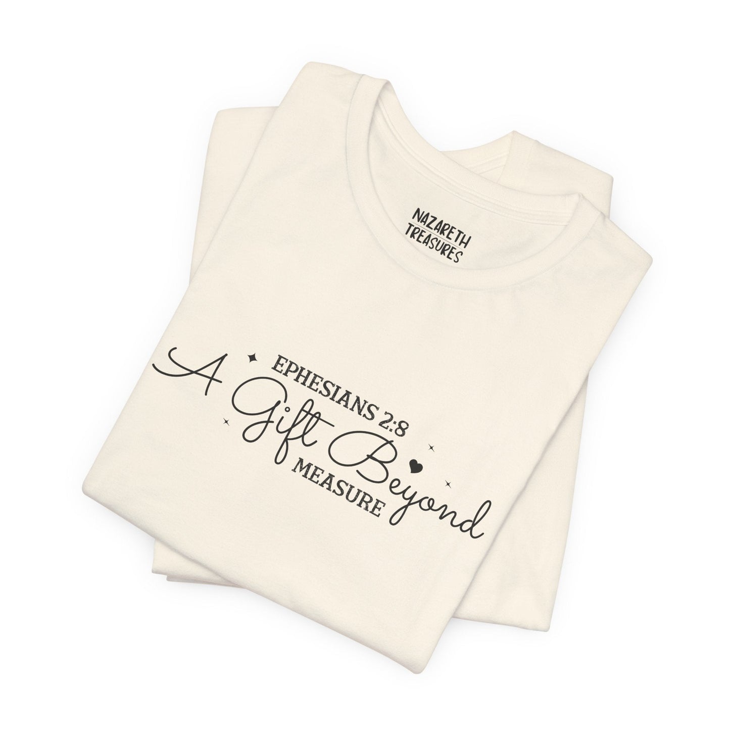 A Gift Beyond Measure - Ephesians 2:8 - Unisex T-Shirt - Nazareth Treasures