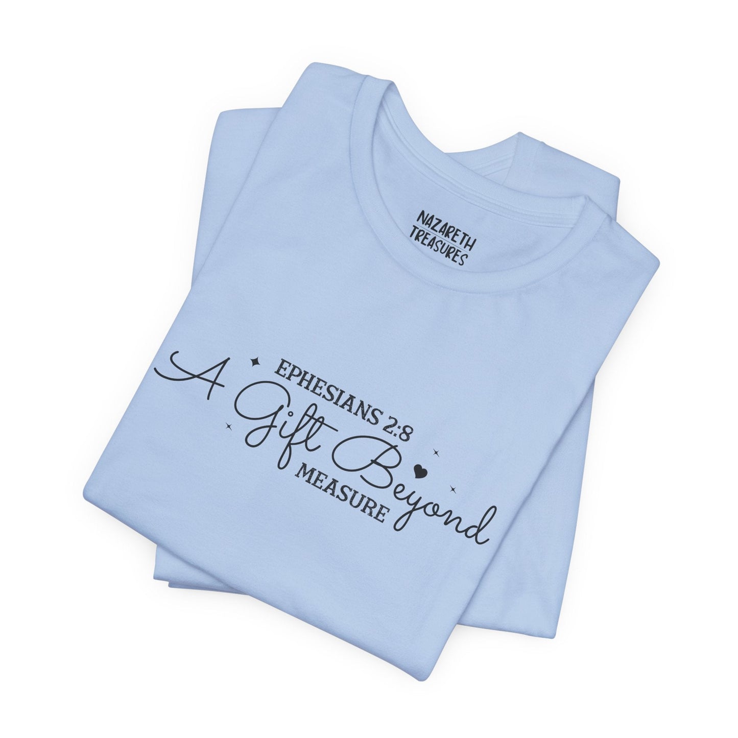 A Gift Beyond Measure - Ephesians 2:8 - Unisex T-Shirt - Nazareth Treasures