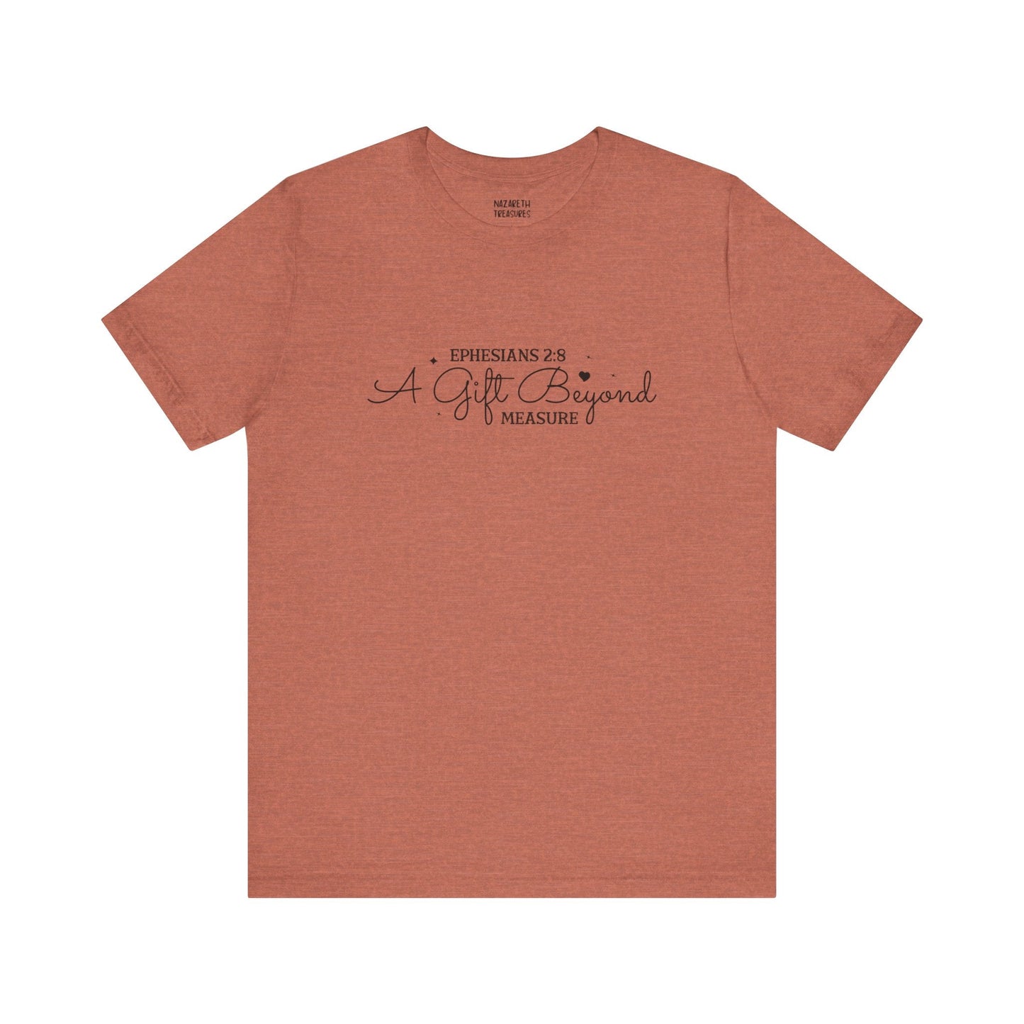 A Gift Beyond Measure - Ephesians 2:8 - Unisex T-Shirt - Nazareth Treasures