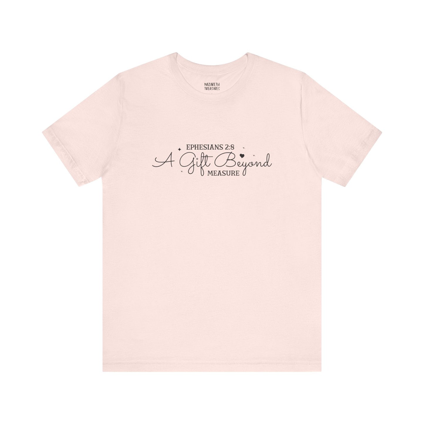 A Gift Beyond Measure - Ephesians 2:8 - Unisex T-Shirt - Nazareth Treasures
