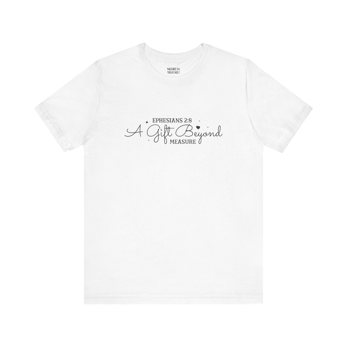 A Gift Beyond Measure - Ephesians 2:8 - Unisex T-Shirt - Nazareth Treasures