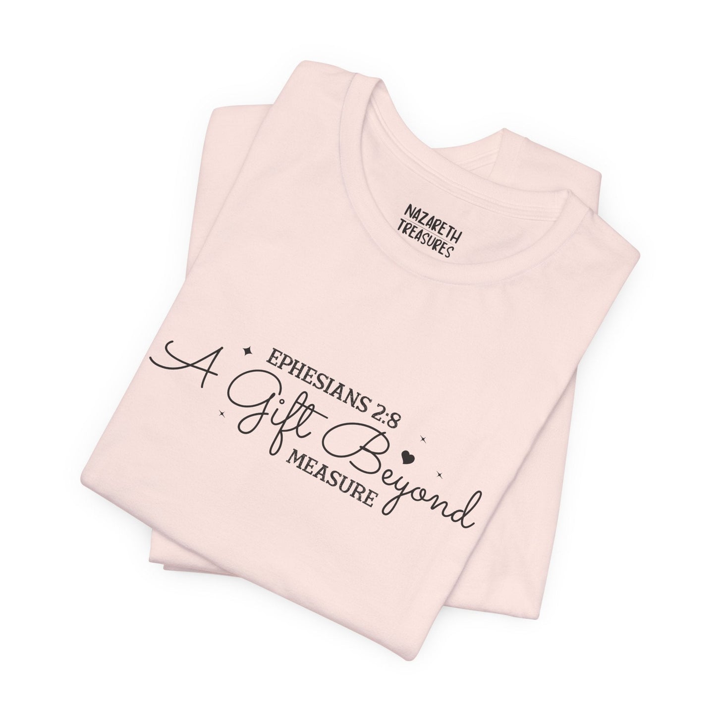 A Gift Beyond Measure - Ephesians 2:8 - Unisex T-Shirt - Nazareth Treasures