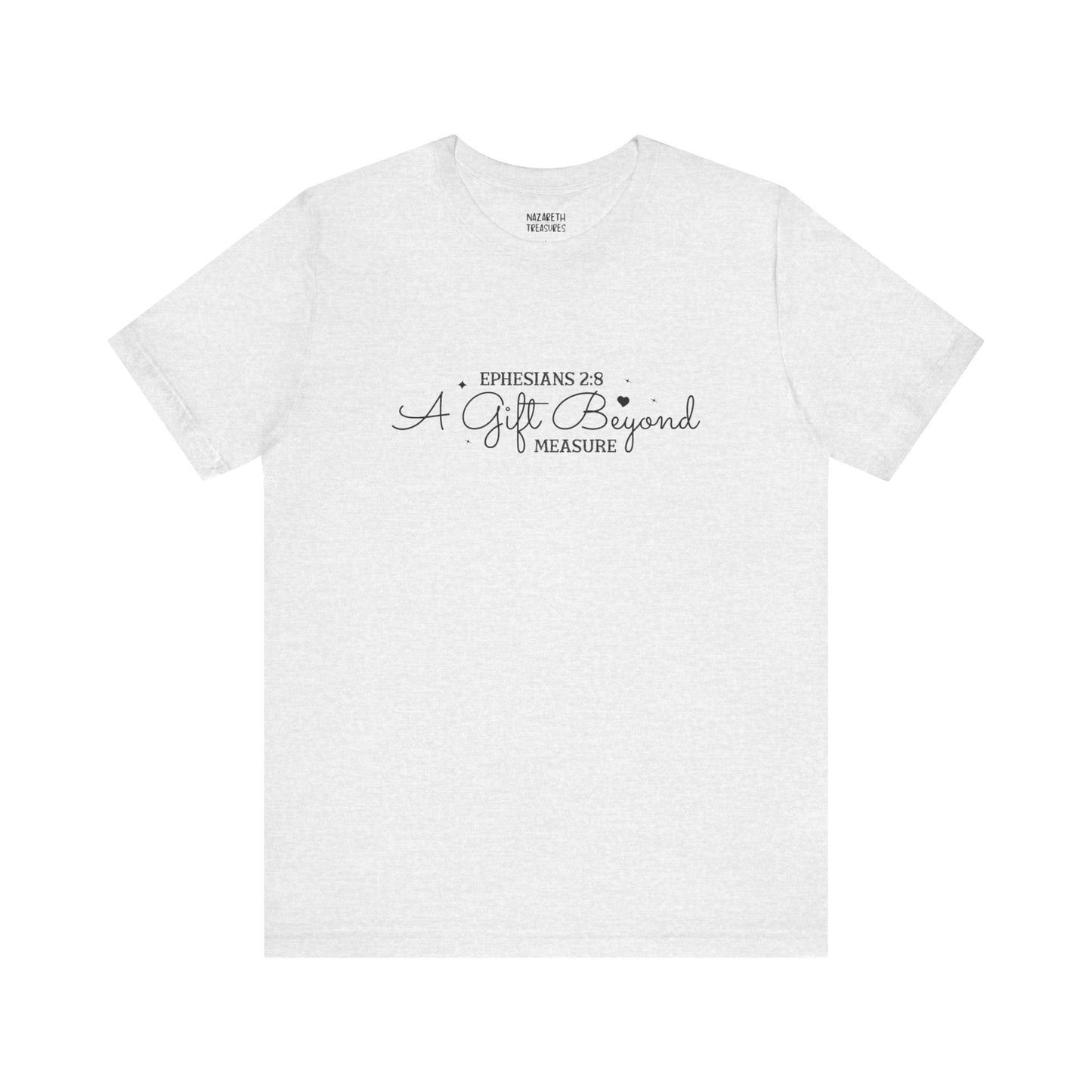 A Gift Beyond Measure - Ephesians 2:8 - Unisex T-Shirt - Nazareth Treasures