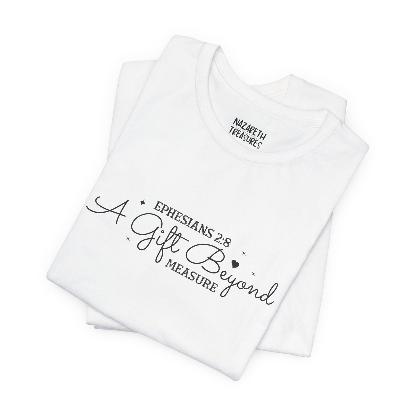 A Gift Beyond Measure - Ephesians 2:8 - Unisex T-Shirt - Nazareth Treasures