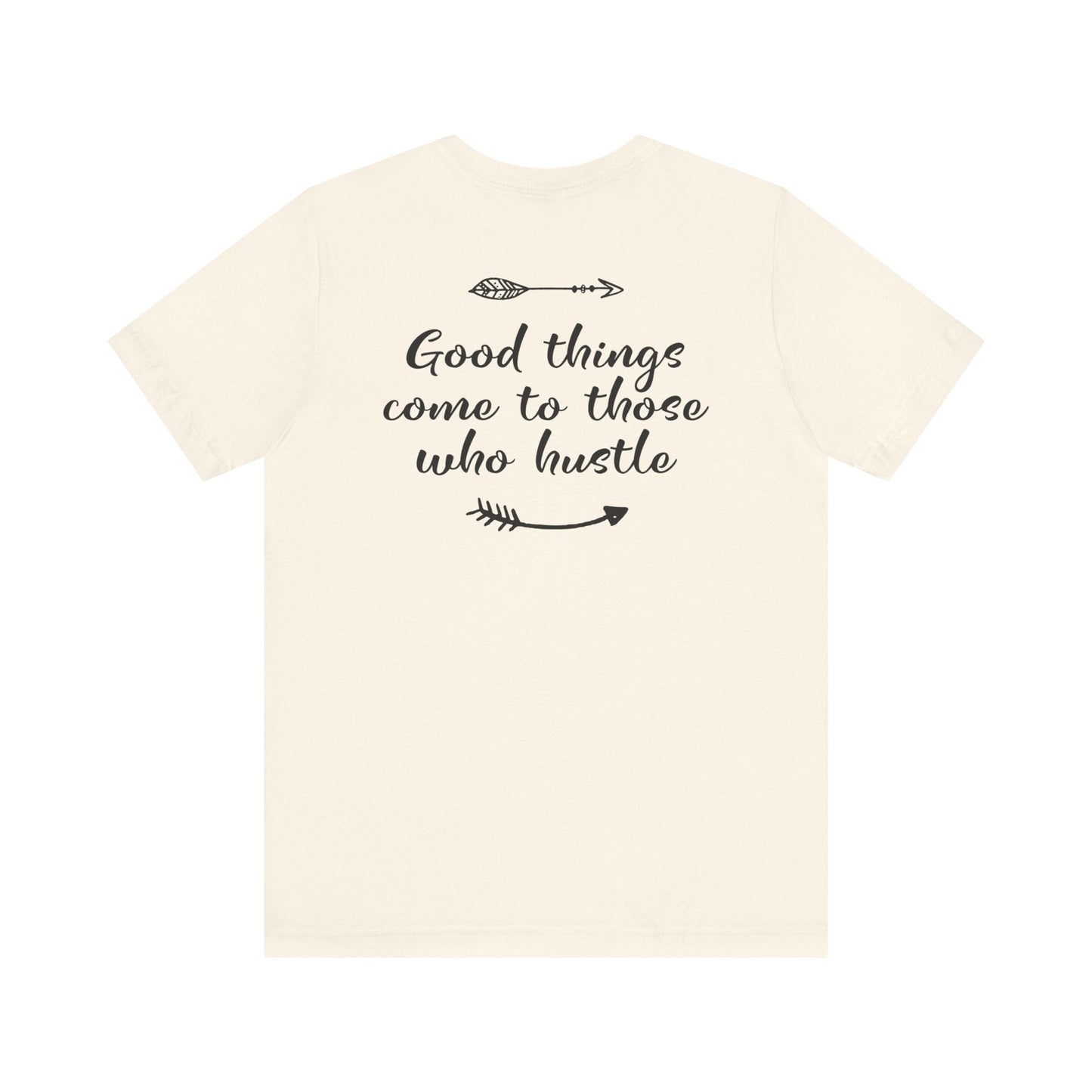 Good things come to those who hustle - Unisex T-Shirt - T-Shirt - Nazareth Treasures