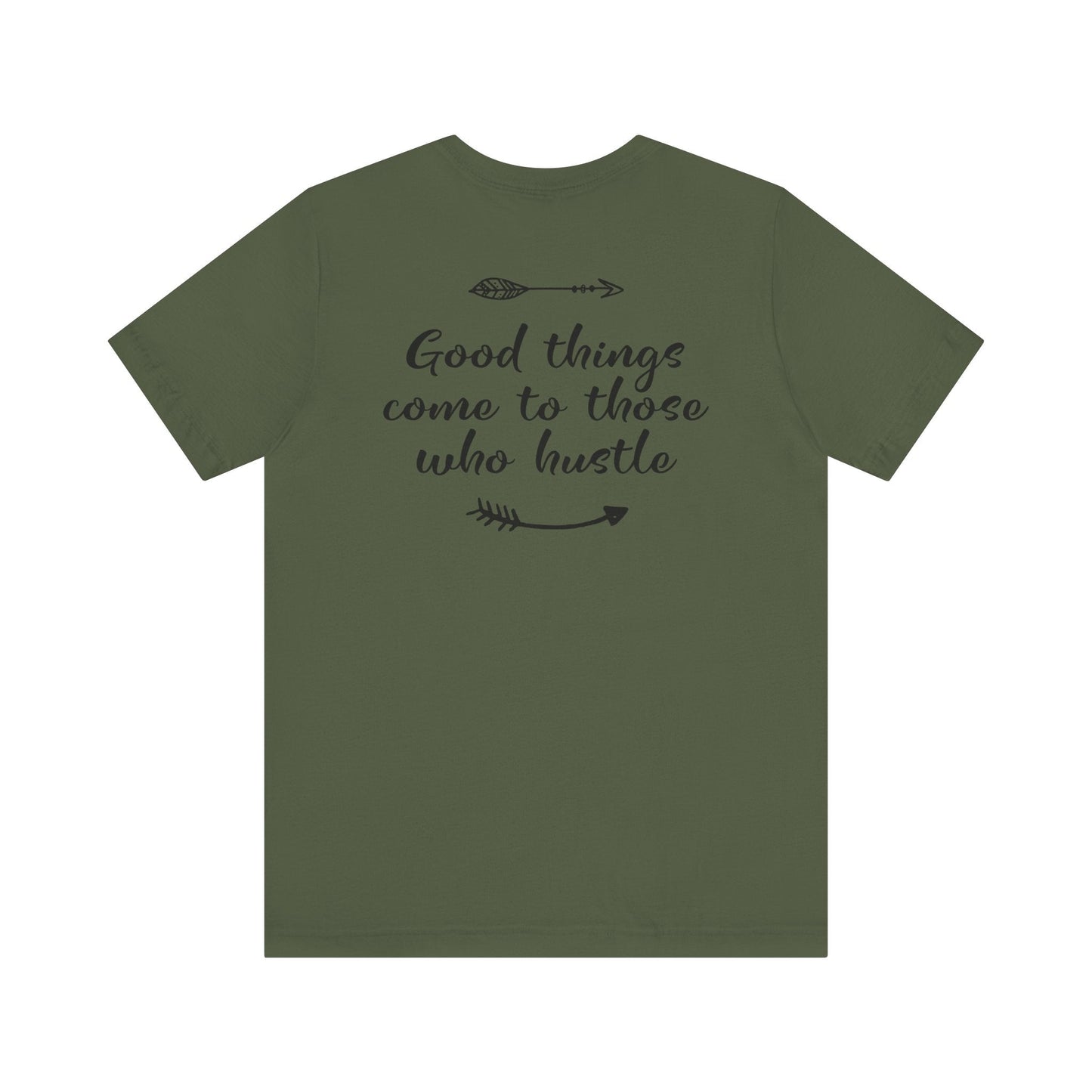 Good things come to those who hustle - Unisex T-Shirt - T-Shirt - Nazareth Treasures