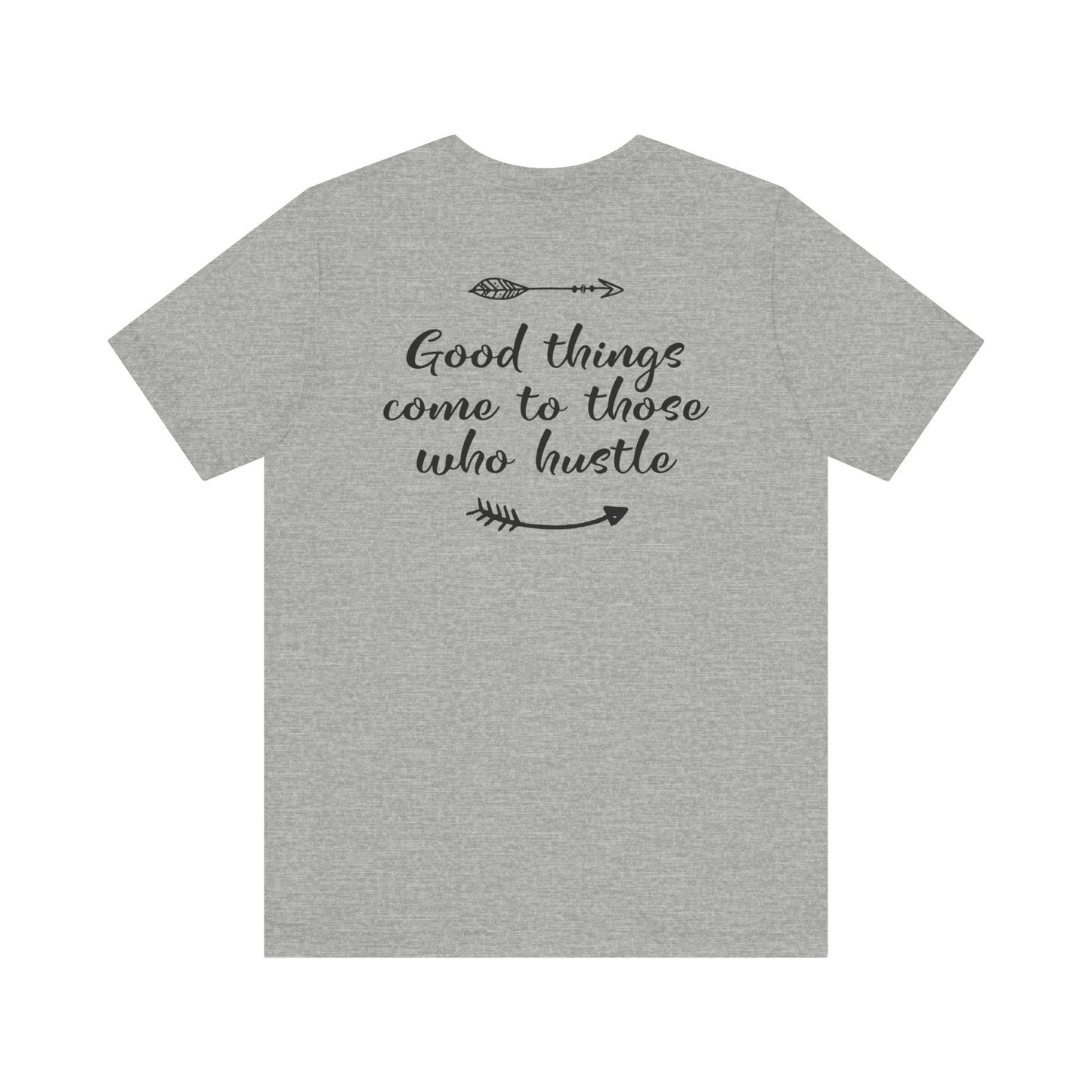 Good things come to those who hustle - Unisex T-Shirt - T-Shirt - Nazareth Treasures
