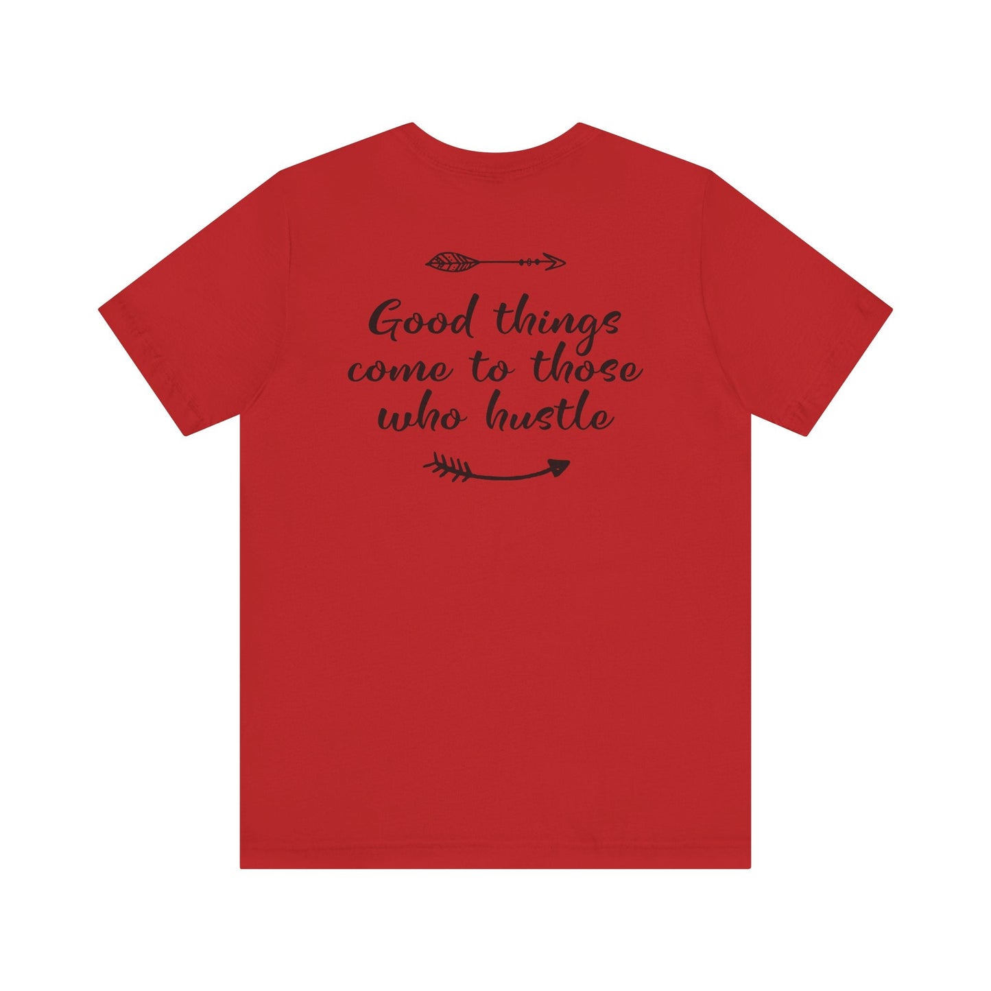 Good things come to those who hustle - Unisex T-Shirt - T-Shirt - Nazareth Treasures