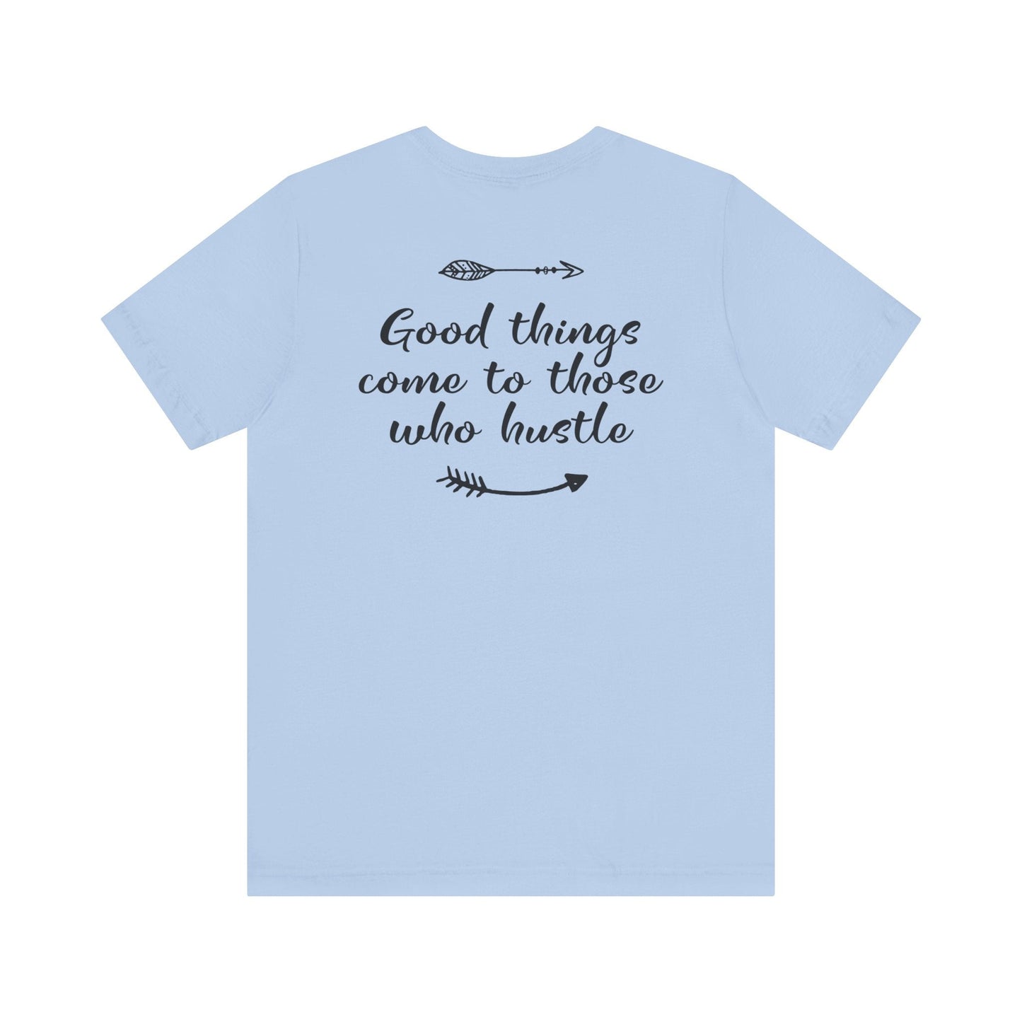 Good things come to those who hustle - Unisex T-Shirt - T-Shirt - Nazareth Treasures