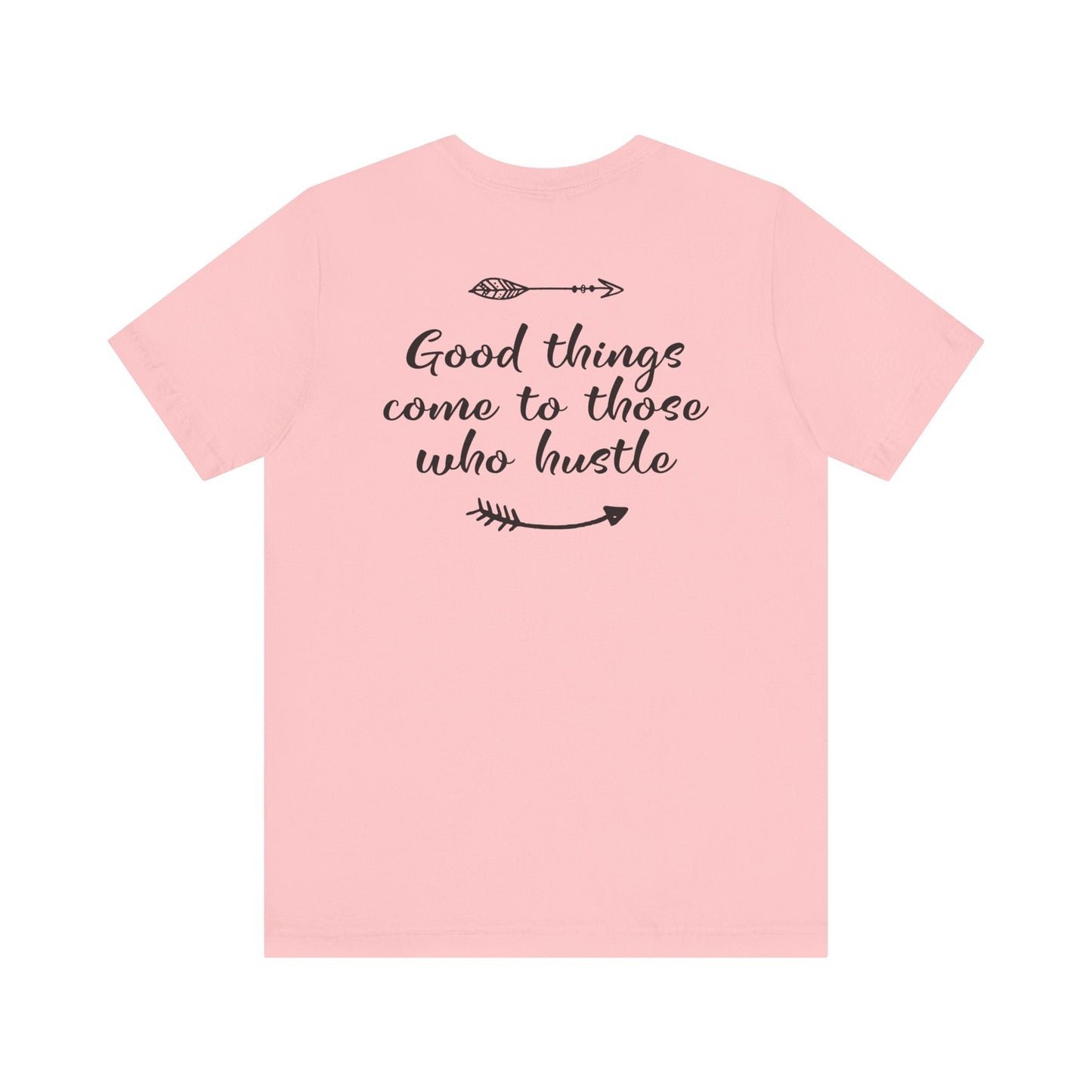 Good things come to those who hustle - Unisex T-Shirt - T-Shirt - Nazareth Treasures