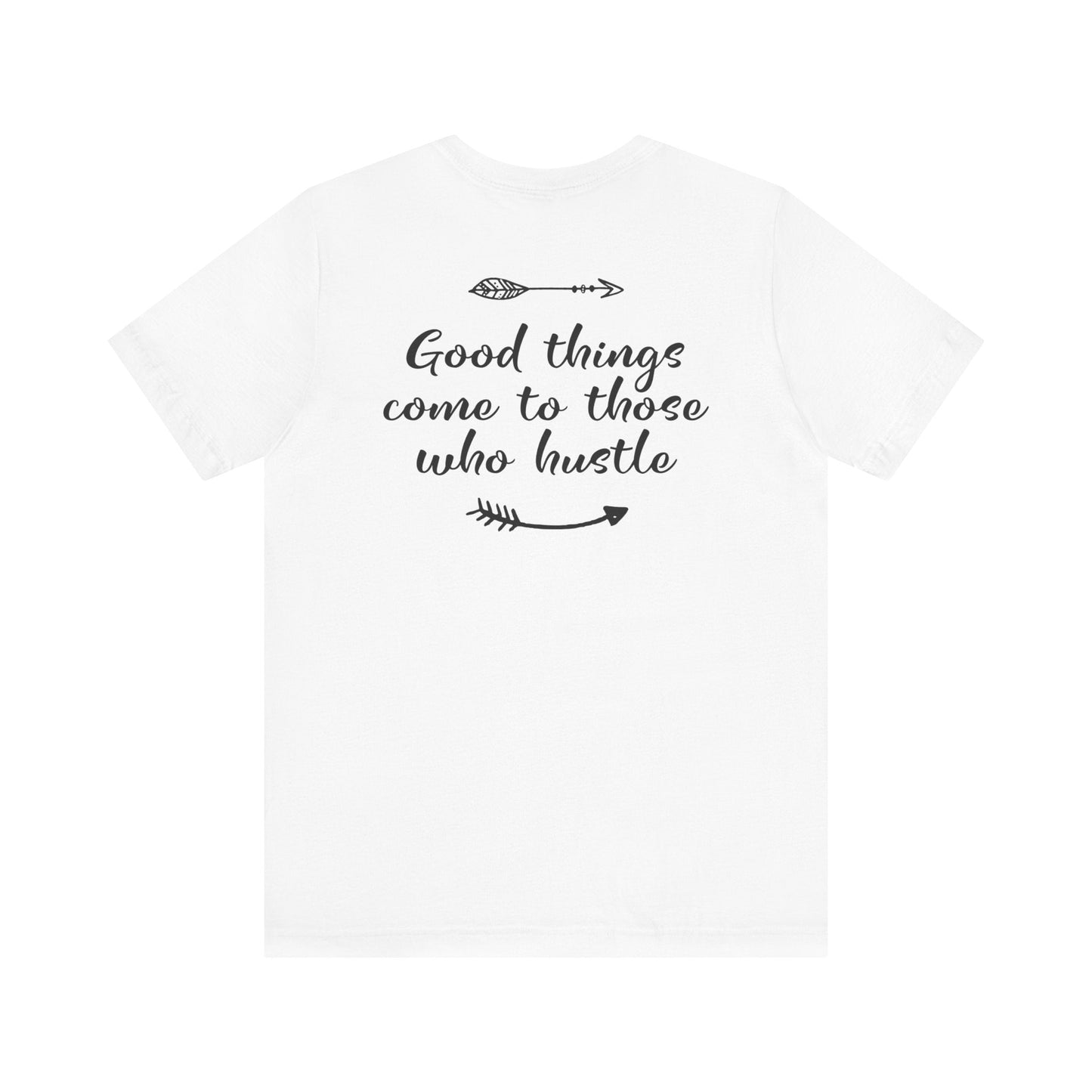 Good things come to those who hustle - Unisex T-Shirt - T-Shirt - Nazareth Treasures
