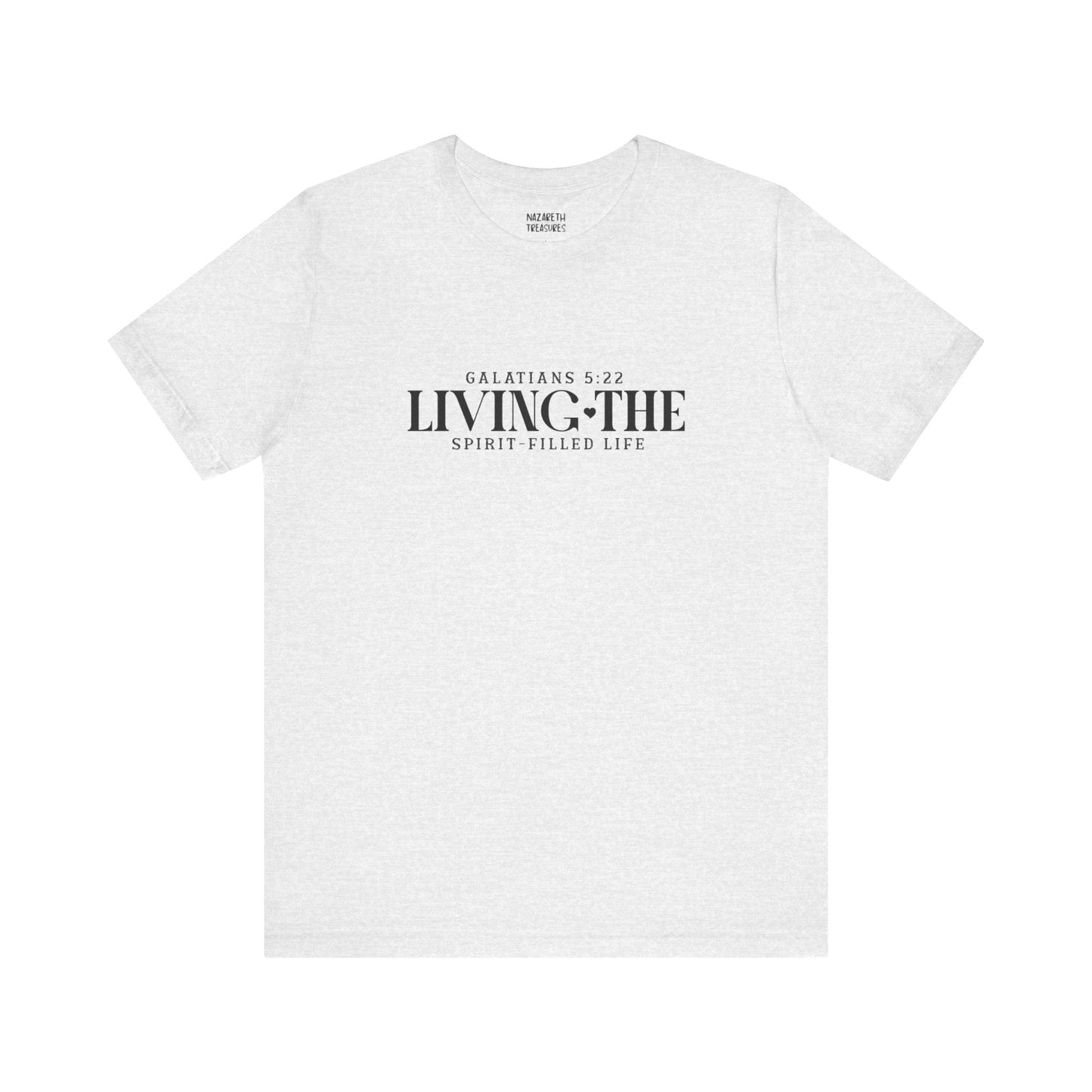 Living the Spirit - Filled Life - Galatians 5:22 - Unisex T-Shirt - T-Shirt - Nazareth Treasures