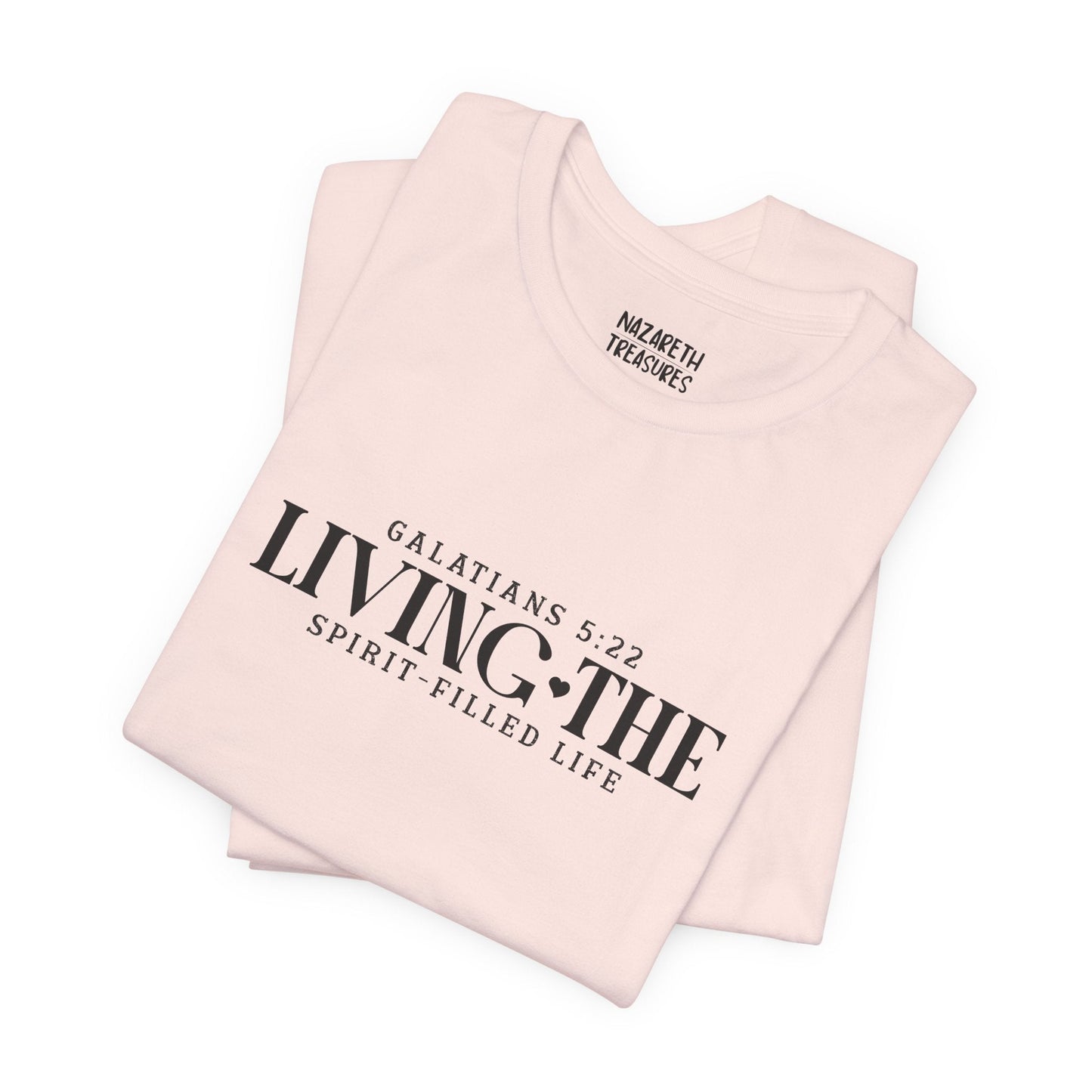 Living the Spirit - Filled Life - Galatians 5:22 - Unisex T-Shirt - T-Shirt - Nazareth Treasures