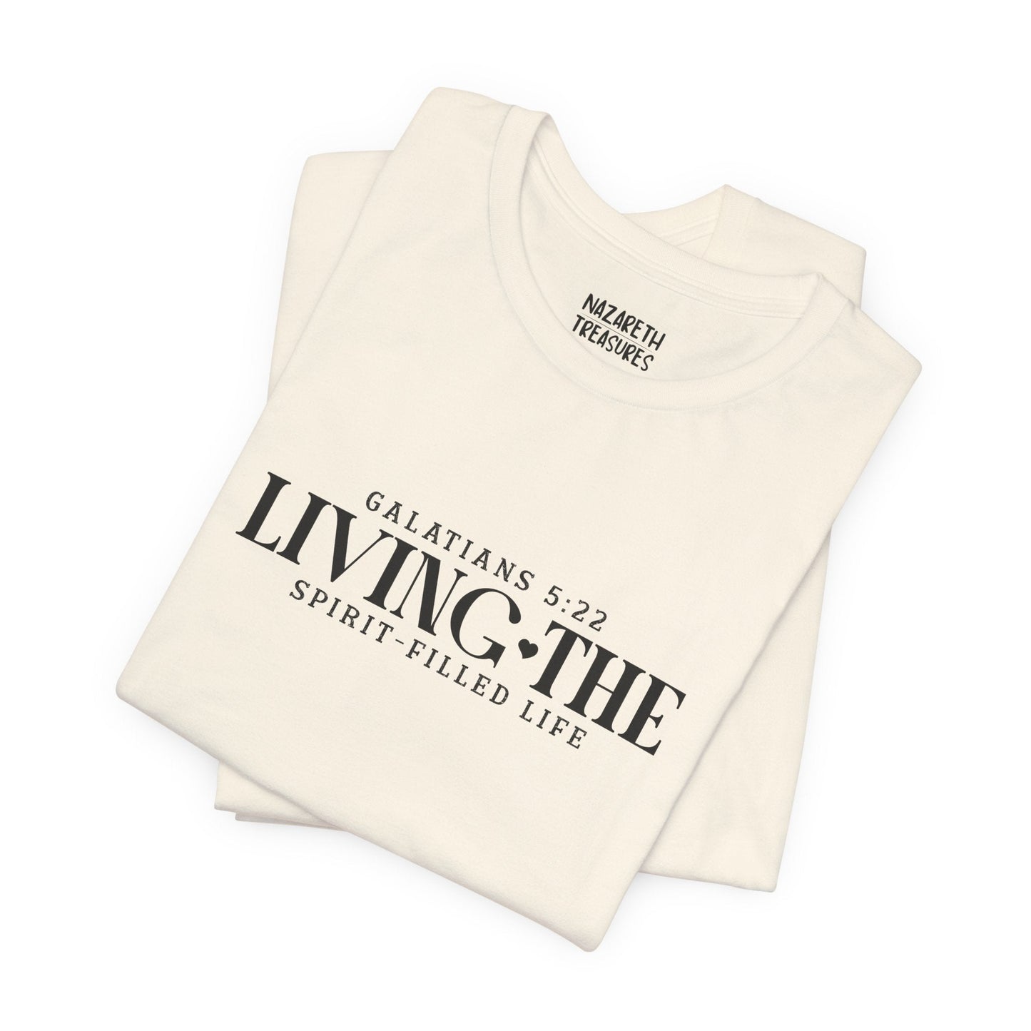 Living the Spirit - Filled Life - Galatians 5:22 - Unisex T-Shirt - T-Shirt - Nazareth Treasures