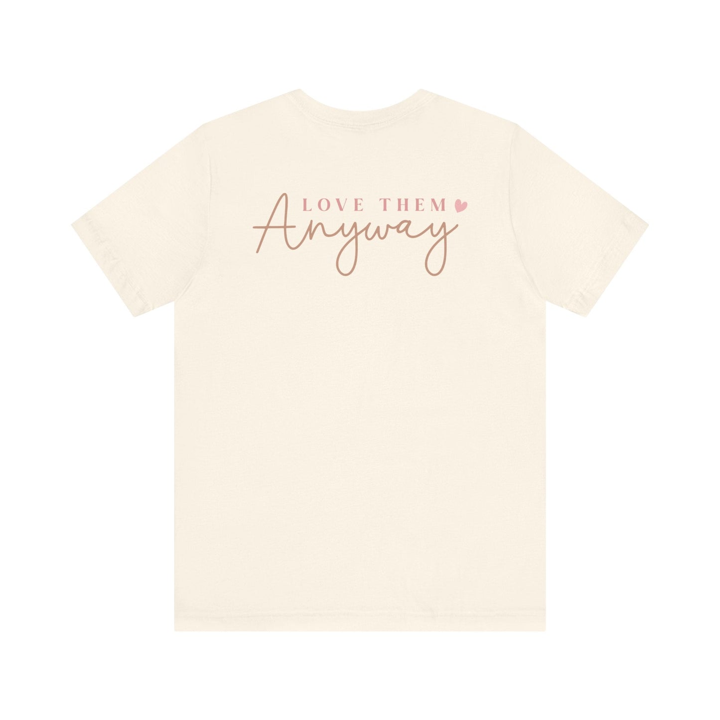 Love Them Anyway - T-Shirt - T-Shirt - Nazareth Treasures