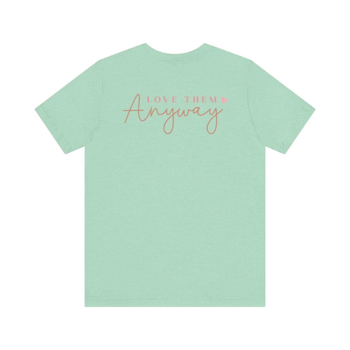 Love Them Anyway - T-Shirt - T-Shirt - Nazareth Treasures