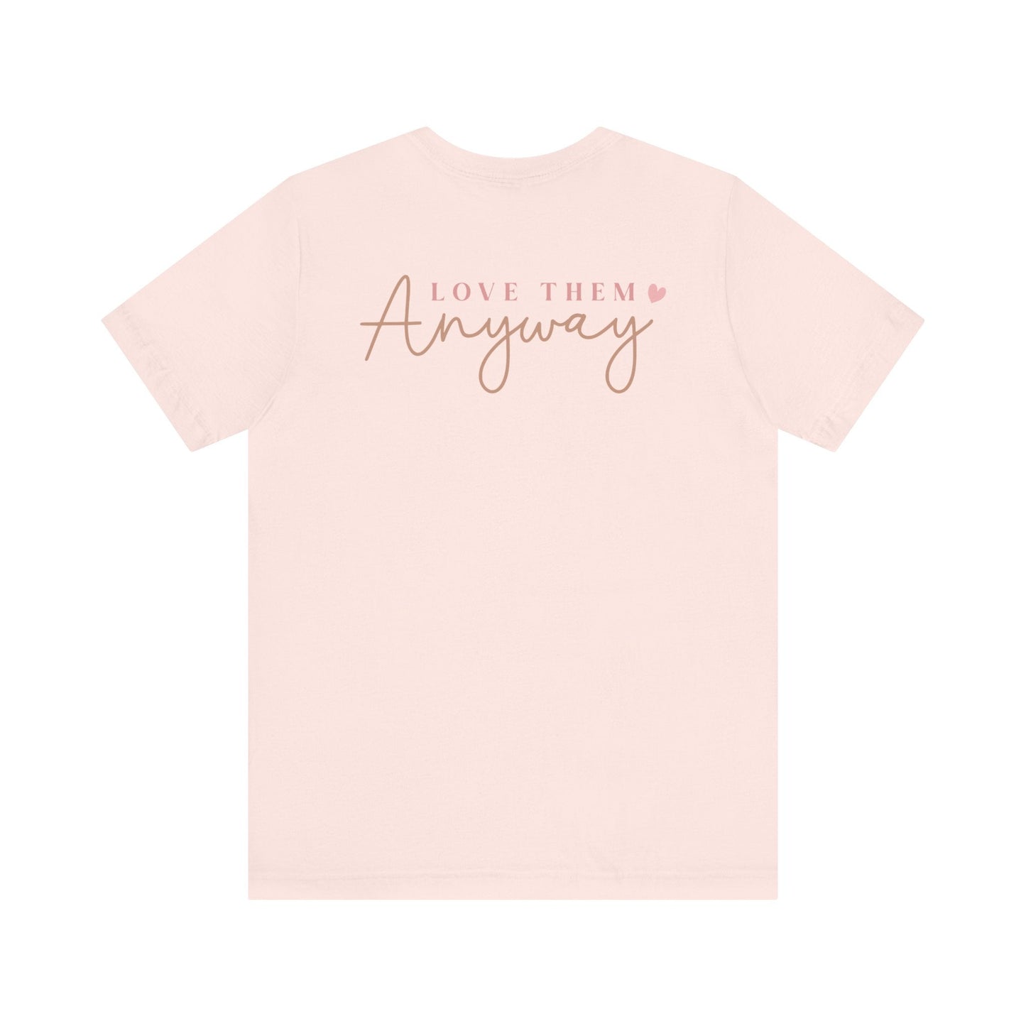 Love Them Anyway - T-Shirt - T-Shirt - Nazareth Treasures