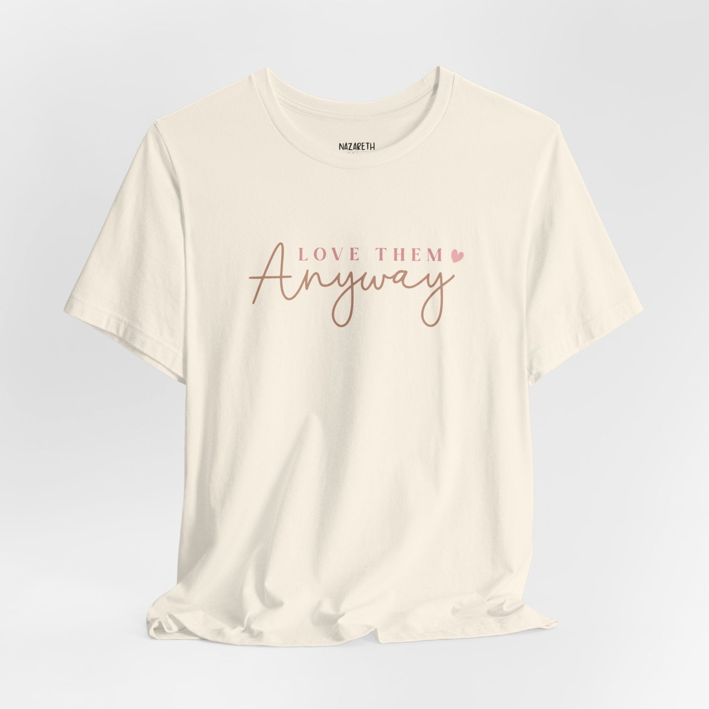 Love Them Anyway - T-Shirt - T-Shirt - Nazareth Treasures
