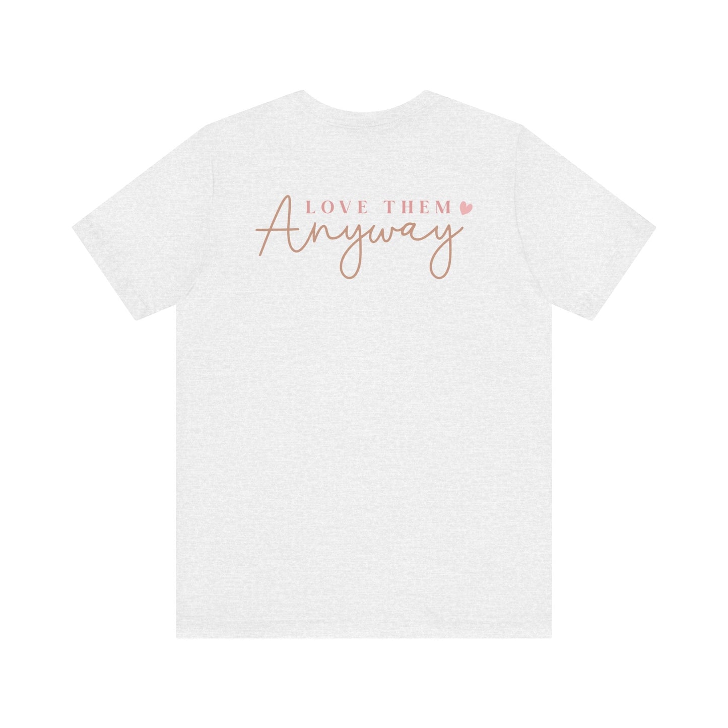 Love Them Anyway - T-Shirt - T-Shirt - Nazareth Treasures