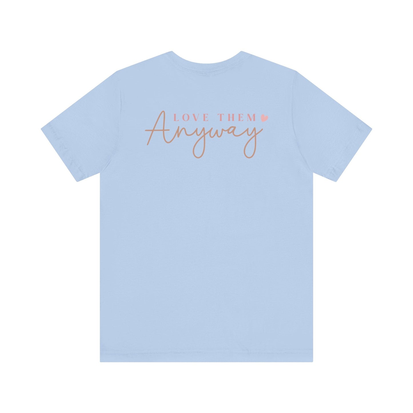 Love Them Anyway - T-Shirt - T-Shirt - Nazareth Treasures
