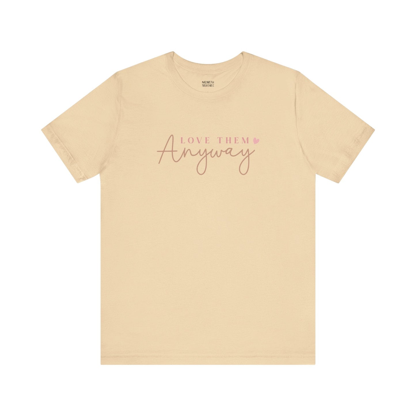 Love Them Anyway - T-Shirt - T-Shirt - Nazareth Treasures