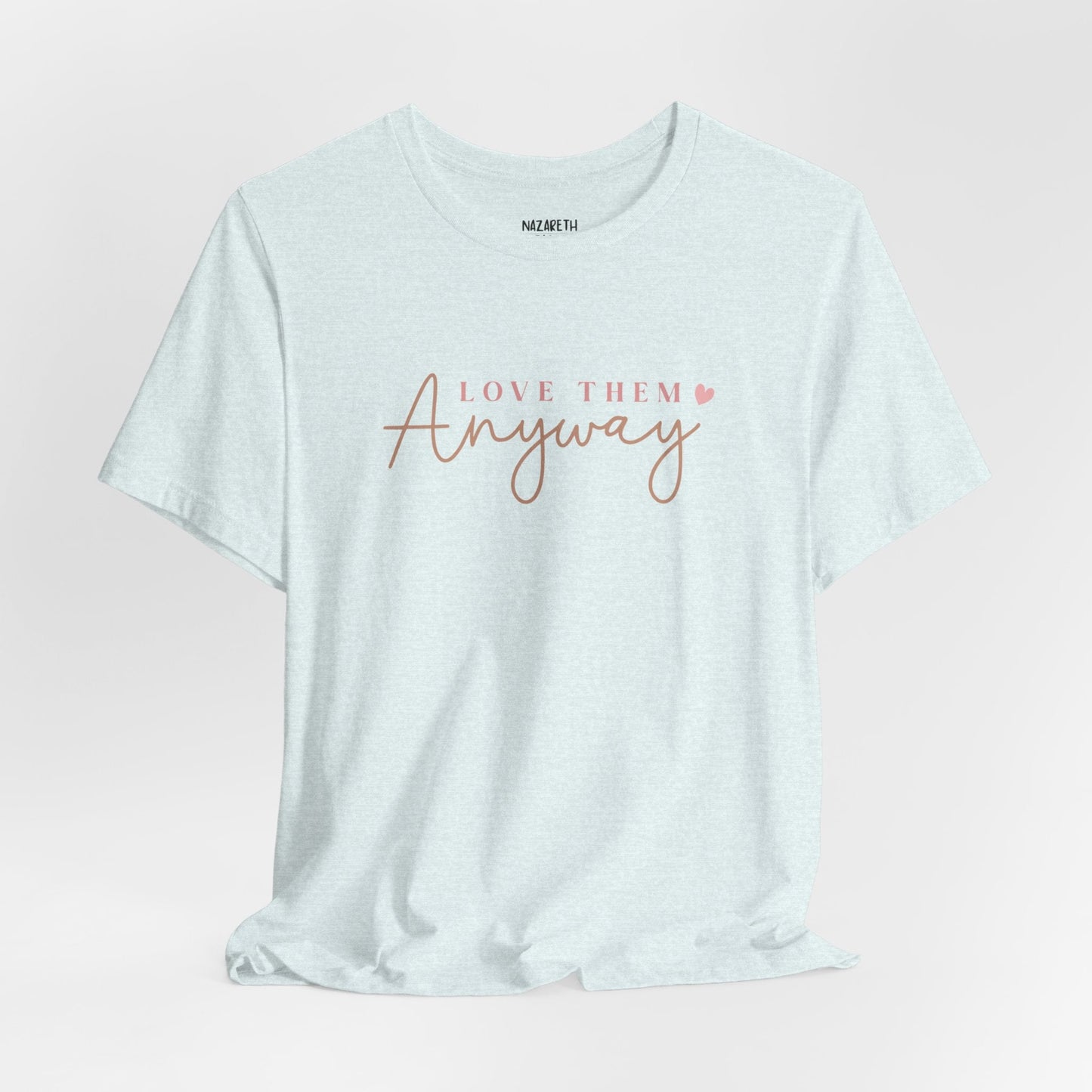 Love Them Anyway - T-Shirt - T-Shirt - Nazareth Treasures