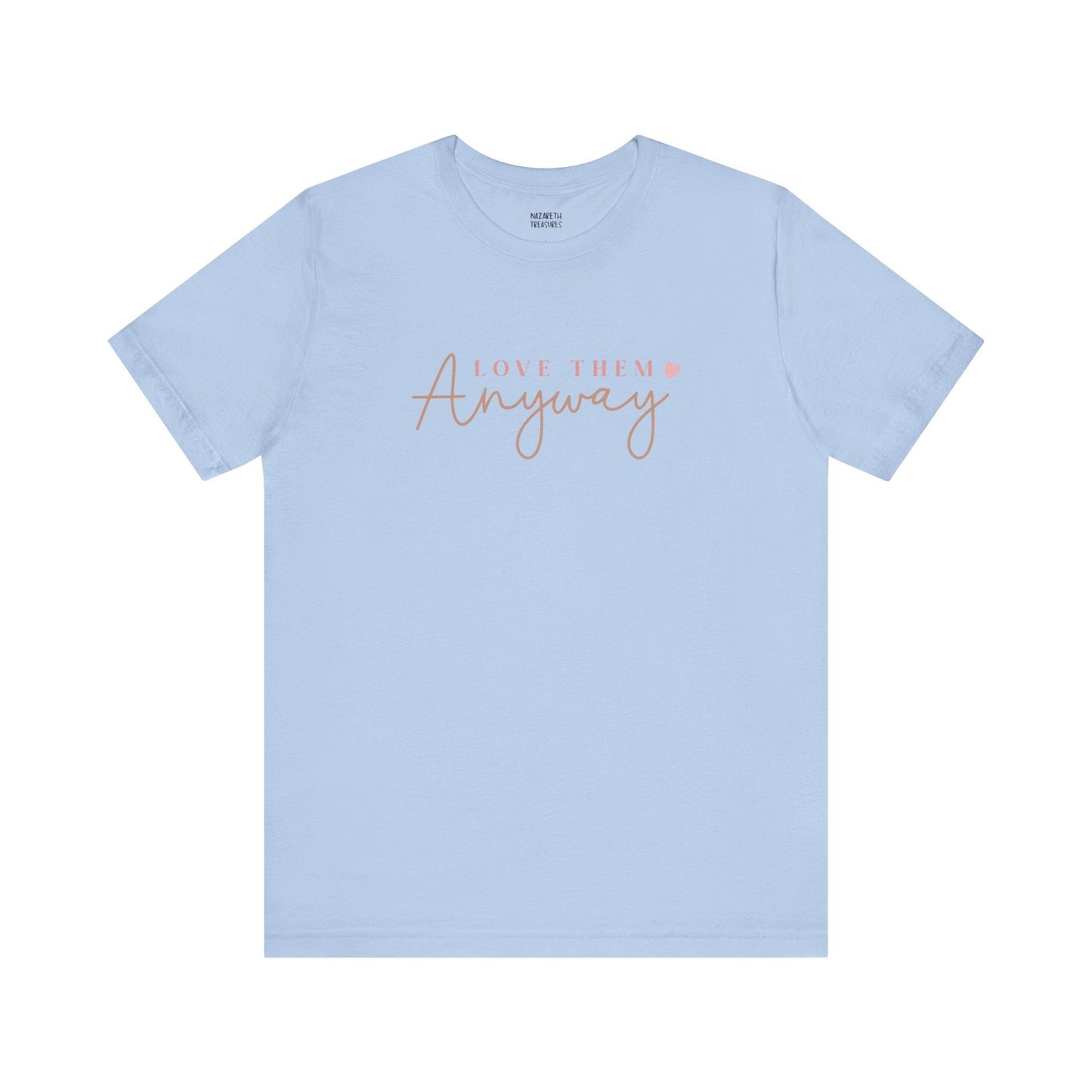 Love Them Anyway - T-Shirt - T-Shirt - Nazareth Treasures