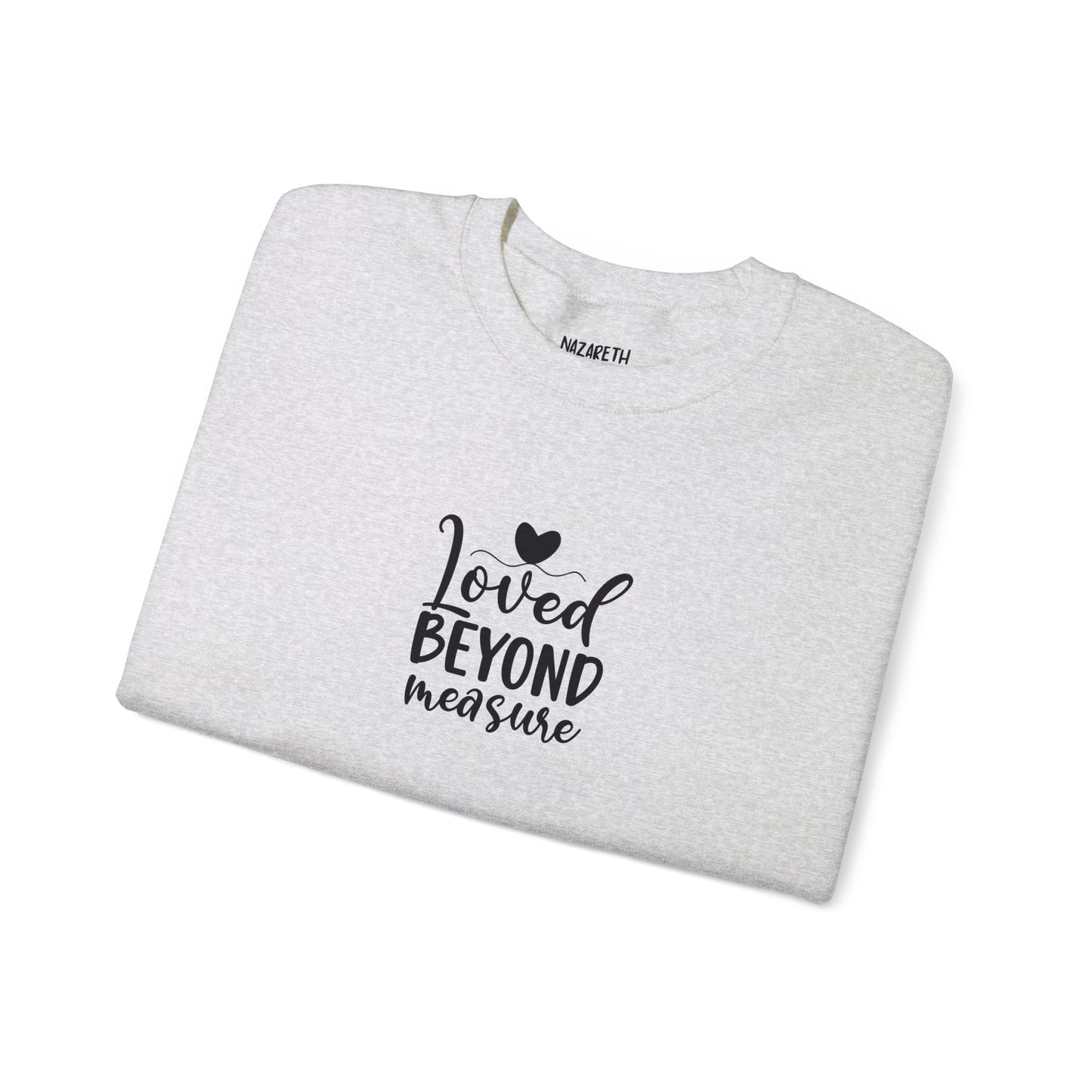 Loved Beyond Measure Crewneck Sweatshirt - Sweatshirt - Nazareth Treasures