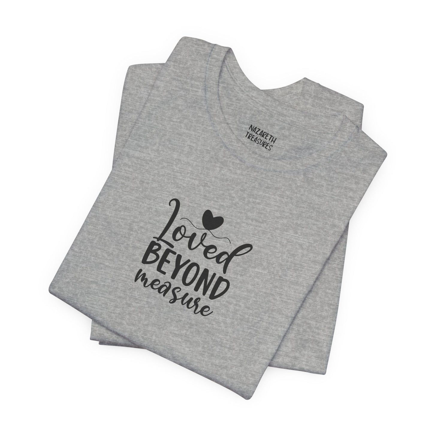 Loved Beyond Measure - Unisex T-Shirt - T-Shirt - Nazareth Treasures