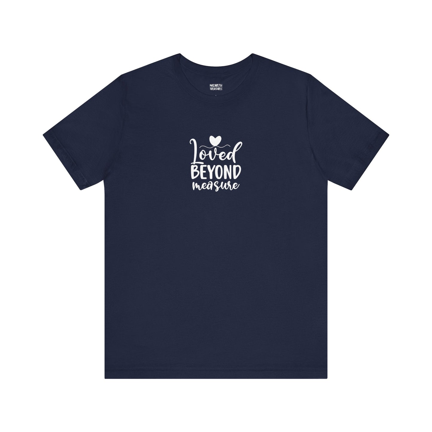 Loved Beyond Measure - Unisex T-Shirt - T-Shirt - Nazareth Treasures