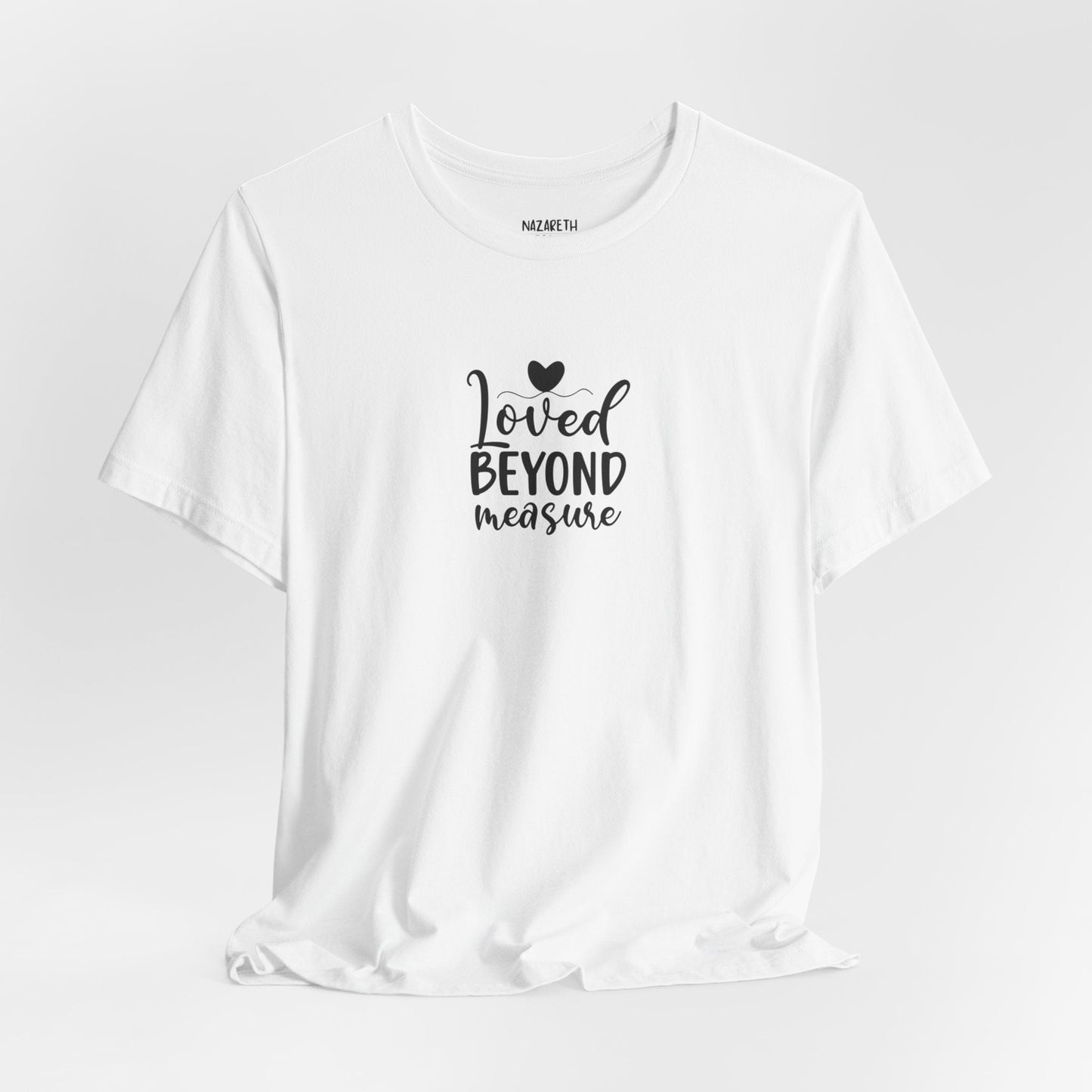 Loved Beyond Measure - Unisex T-Shirt - T-Shirt - Nazareth Treasures