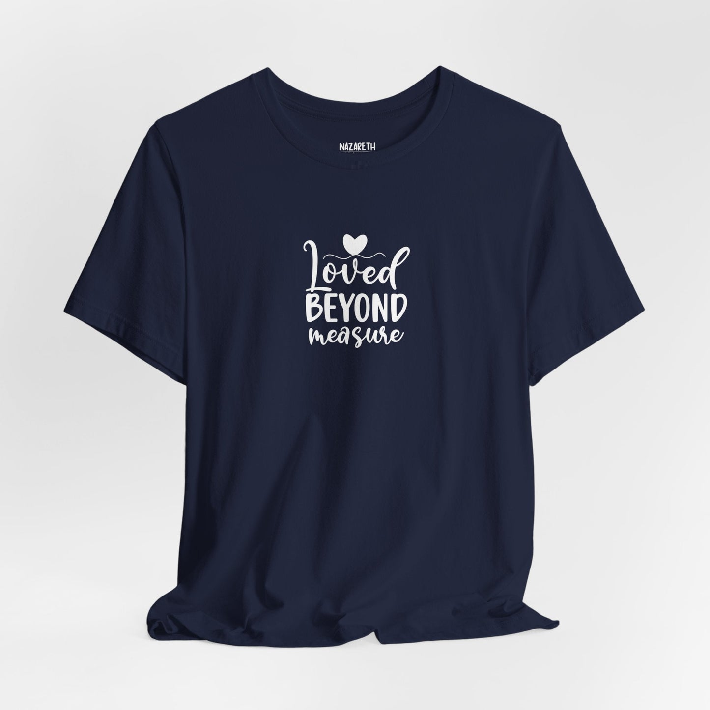 Loved Beyond Measure - Unisex T-Shirt - T-Shirt - Nazareth Treasures
