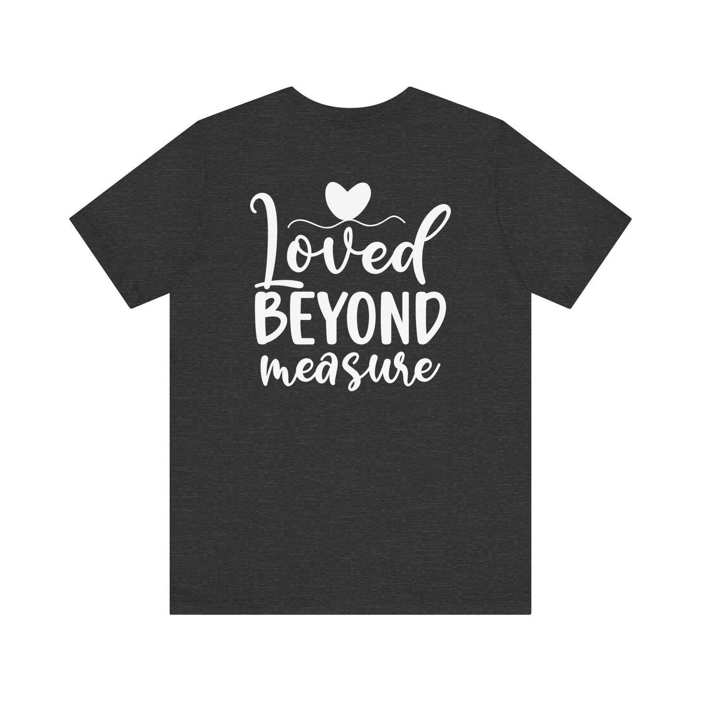 Loved Beyond Measure - Unisex T-Shirt - T-Shirt - Nazareth Treasures