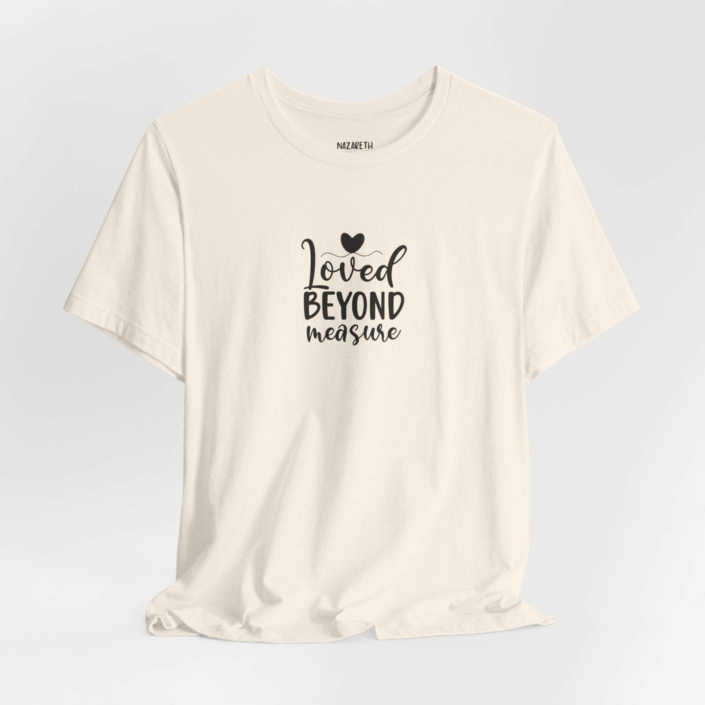 Loved Beyond Measure - Unisex T-Shirt - T-Shirt - Nazareth Treasures