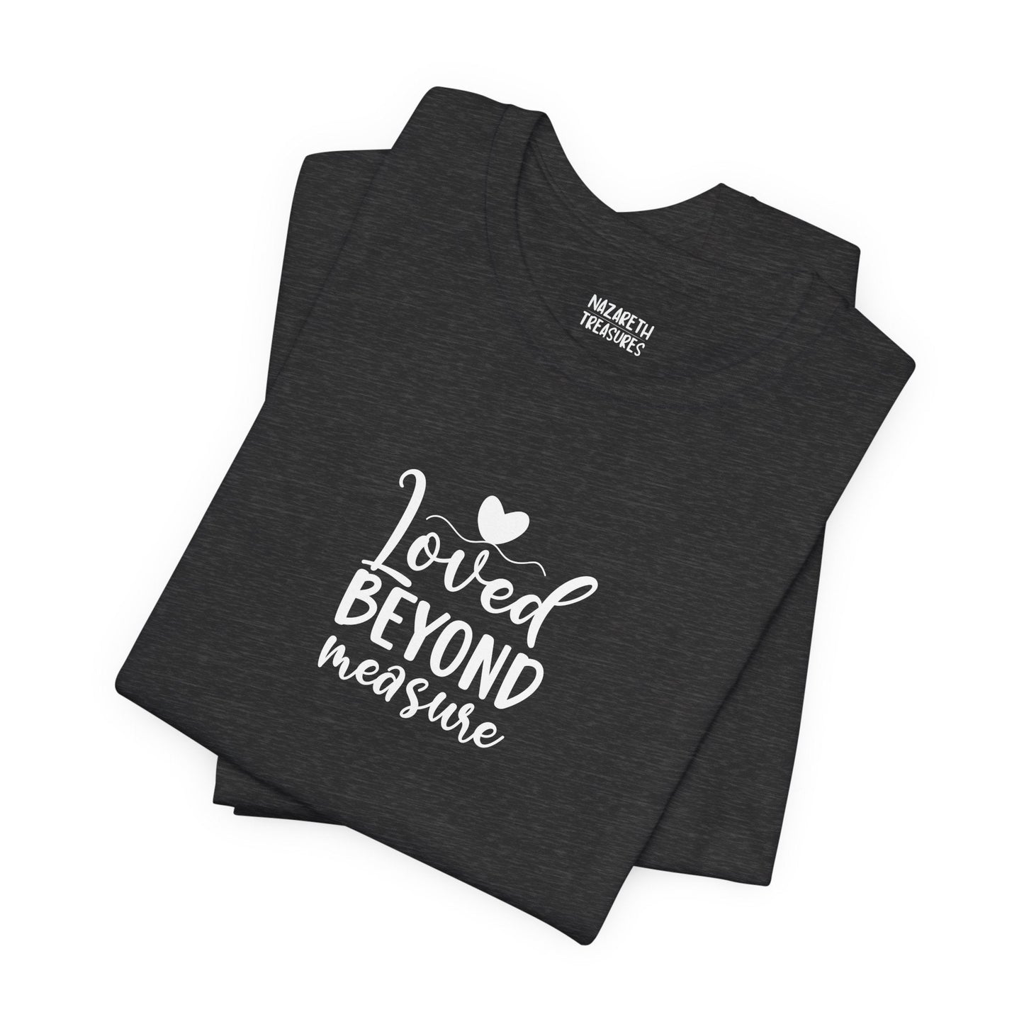 Loved Beyond Measure - Unisex T-Shirt - T-Shirt - Nazareth Treasures