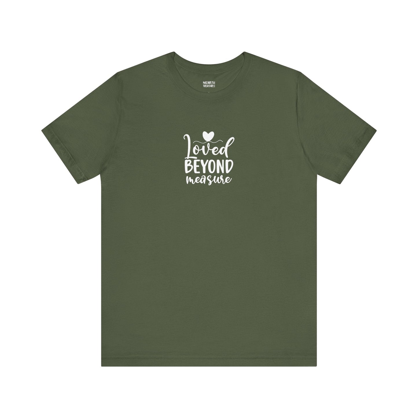 Loved Beyond Measure - Unisex T-Shirt - T-Shirt - Nazareth Treasures