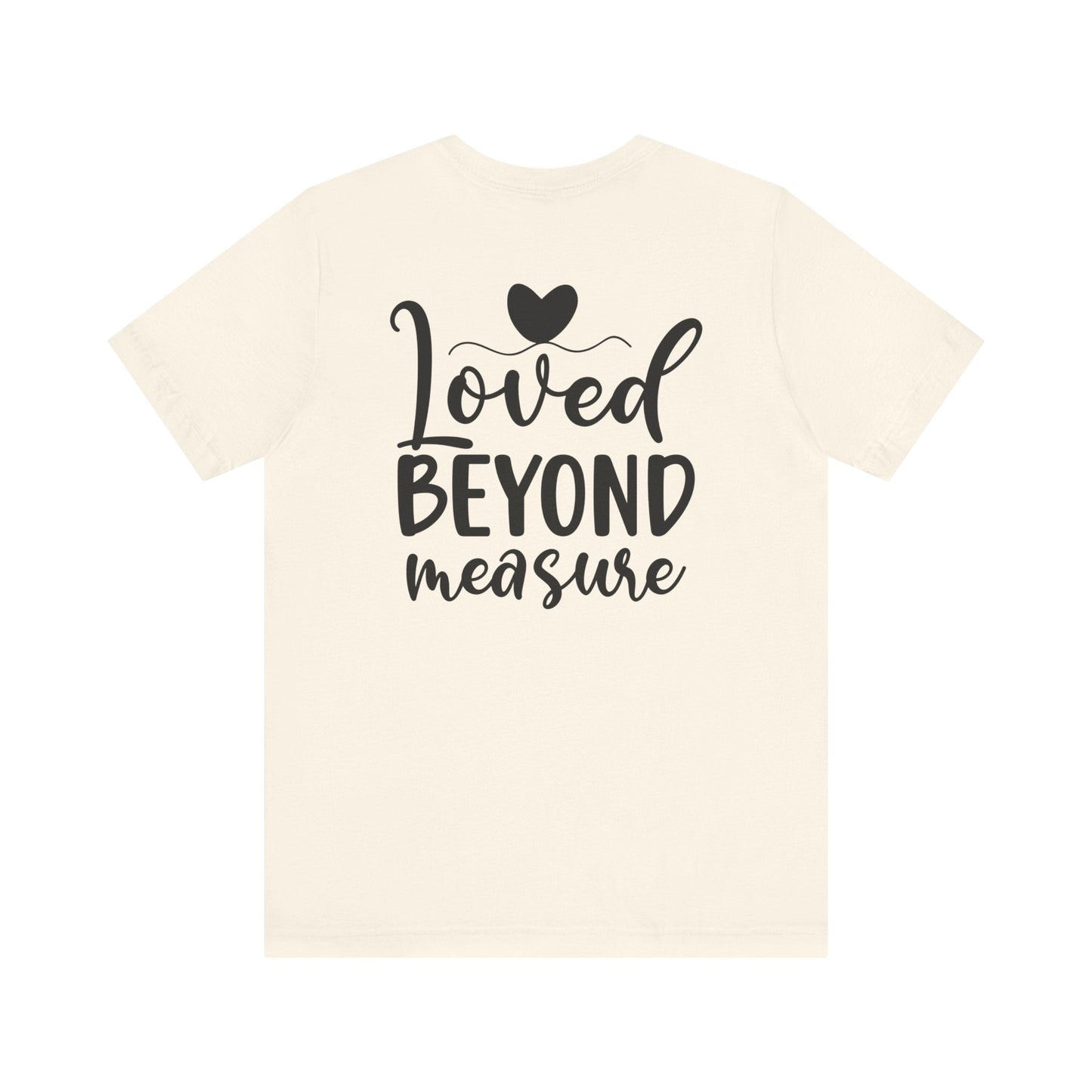 Loved Beyond Measure - Unisex T-Shirt - T-Shirt - Nazareth Treasures