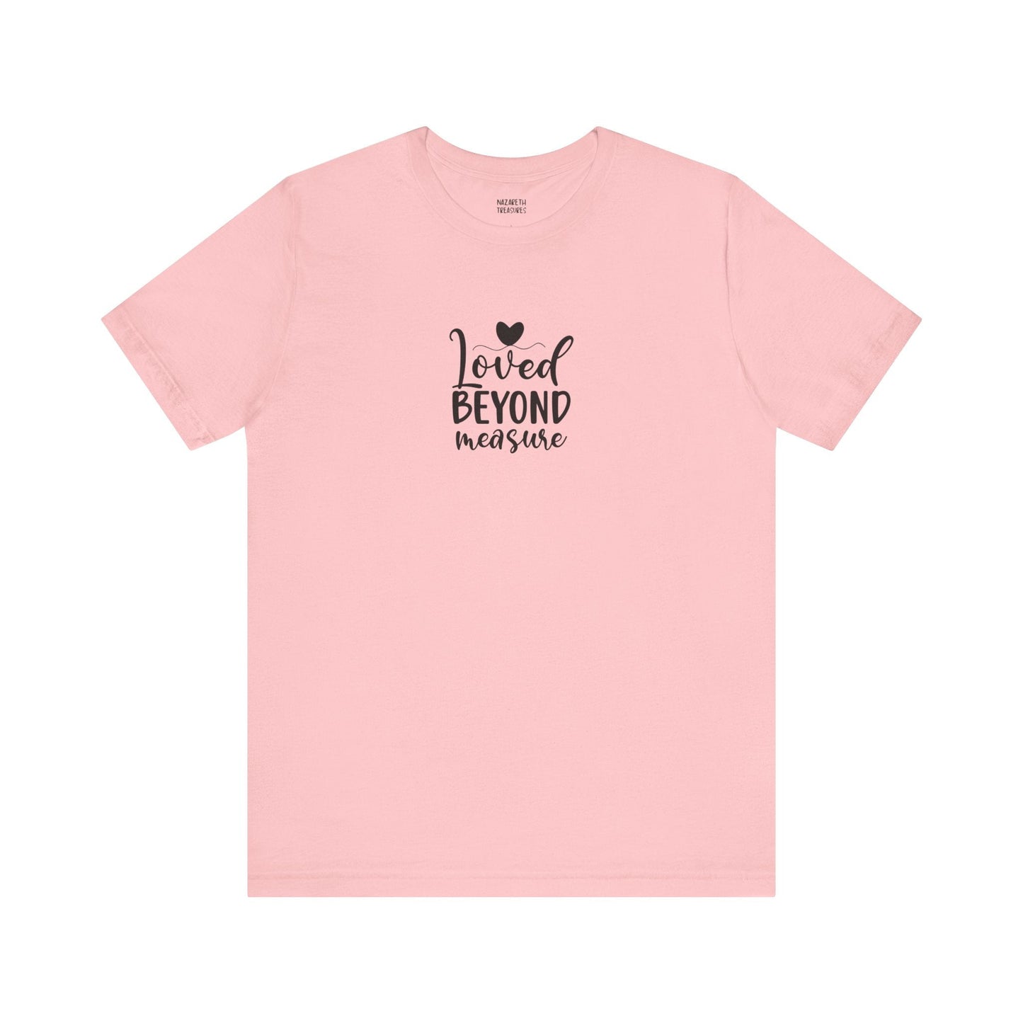 Loved Beyond Measure - Unisex T-Shirt - T-Shirt - Nazareth Treasures