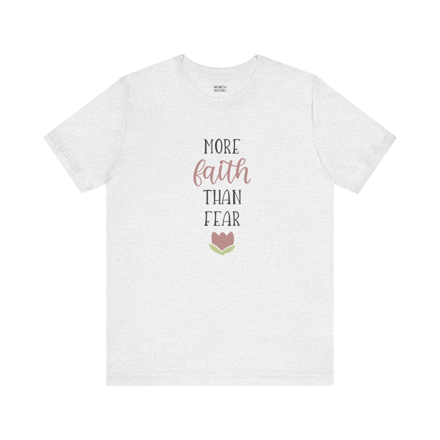 More Faith Than Fear T-Shirt - T-Shirt - Nazareth Treasures